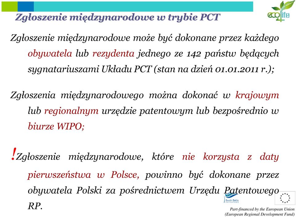 ); Zgłoszenia międzynarodowego można dokonać w krajowym lub regionalnym urzędzie patentowym lub bezpośrednio w biurze