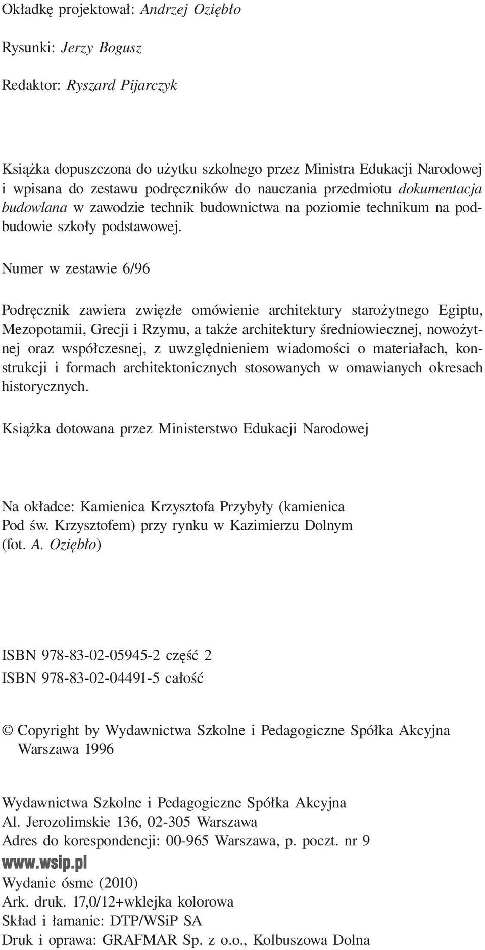 Numer w zestawie 6/96 Podręcznik zawiera zwięzłe omówienie architektury starożytnego Egiptu, Mezopotamii, Grecji i Rzymu, a także architektury średniowiecznej, nowożytnej oraz współczesnej, z