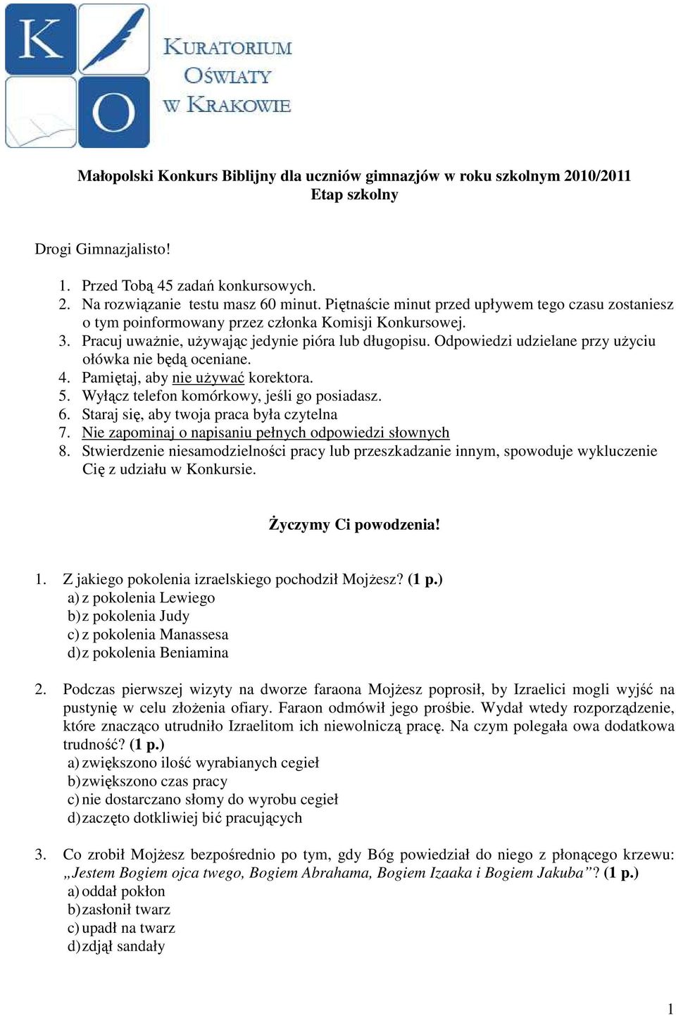 Odpowiedzi udzielane przy uŝyciu ołówka nie będą oceniane. 4. Pamiętaj, aby nie uŝywać korektora. 5. Wyłącz telefon komórkowy, jeśli go posiadasz. 6. Staraj się, aby twoja praca była czytelna 7.