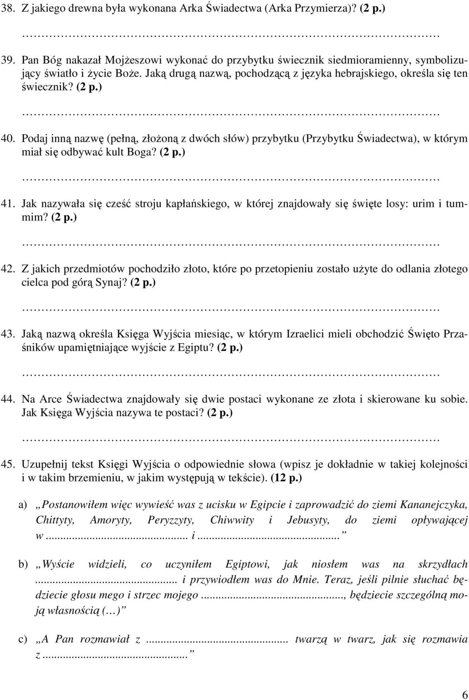 Podaj inną nazwę (pełną, złoŝoną z dwóch słów) przybytku (Przybytku Świadectwa), w którym miał się odbywać kult Boga? (2 p.) 41.