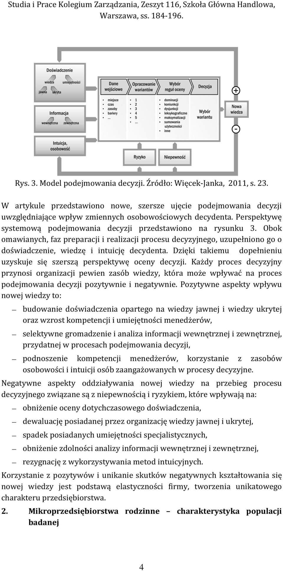 Dzięki takiemu dopełnieniu uzyskuje się szerszą perspektywę oceny decyzji.