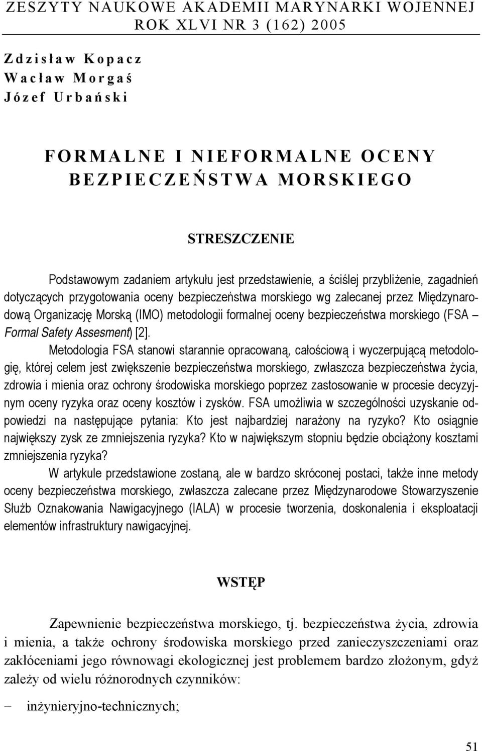 metodologii formalnej oceny bezpieczeństwa morskiego (FSA Formal Safety Assesment) [2].