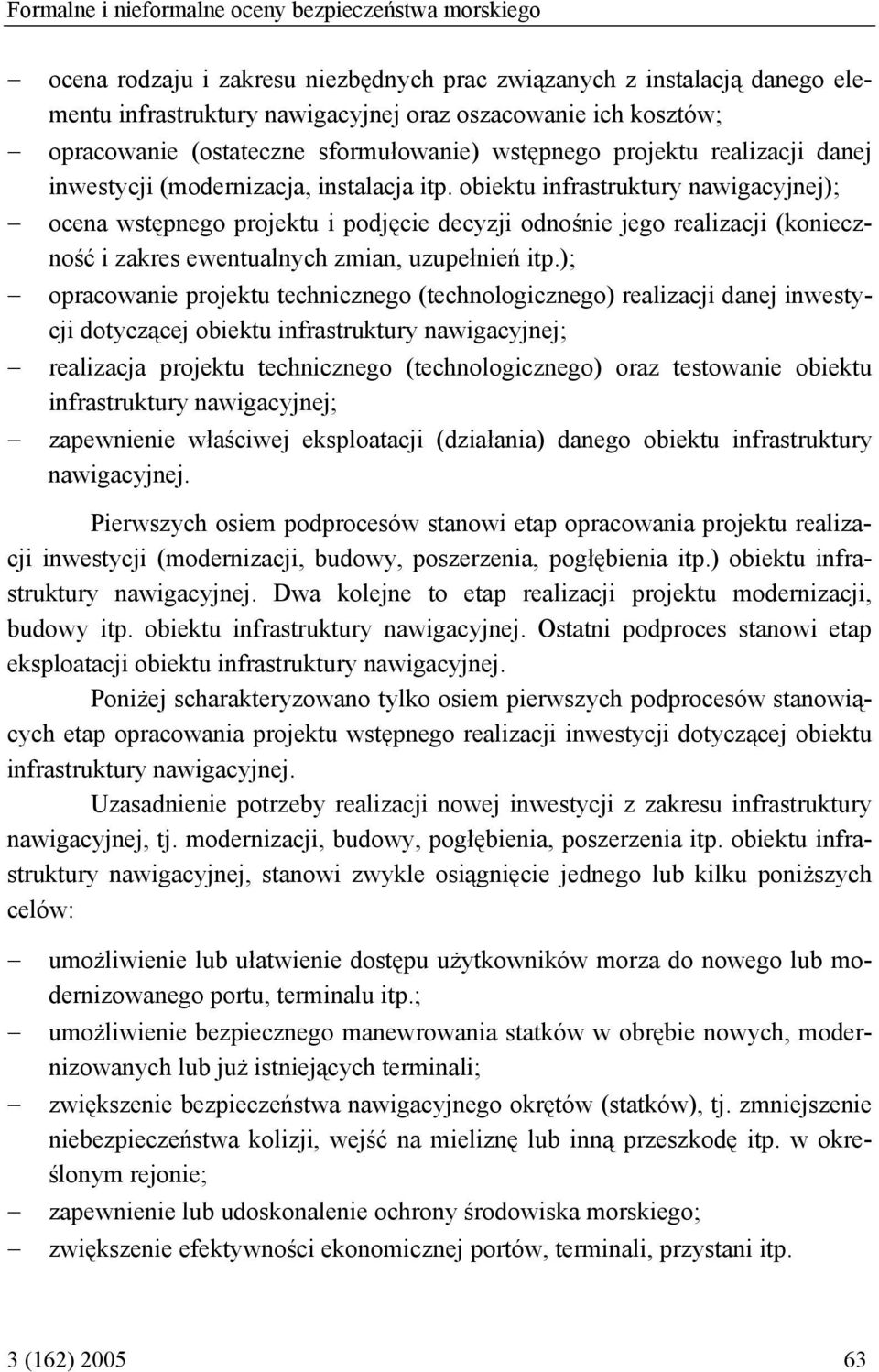 obiektu infrastruktury nawigacyjnej); ocena wstępnego projektu i podjęcie decyzji odnośnie jego realizacji (konieczność i zakres ewentualnych zmian, uzupełnień itp.