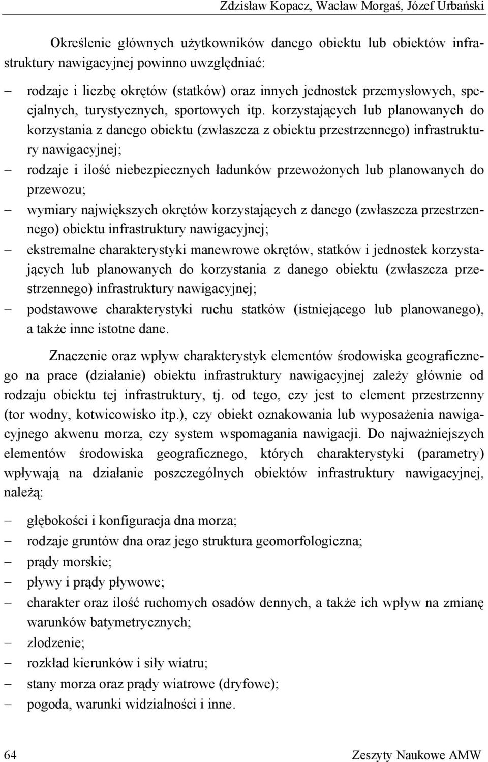 korzystających lub planowanych do korzystania z danego obiektu (zwłaszcza z obiektu przestrzennego) infrastruktury nawigacyjnej; rodzaje i ilość niebezpiecznych ładunków przewożonych lub planowanych