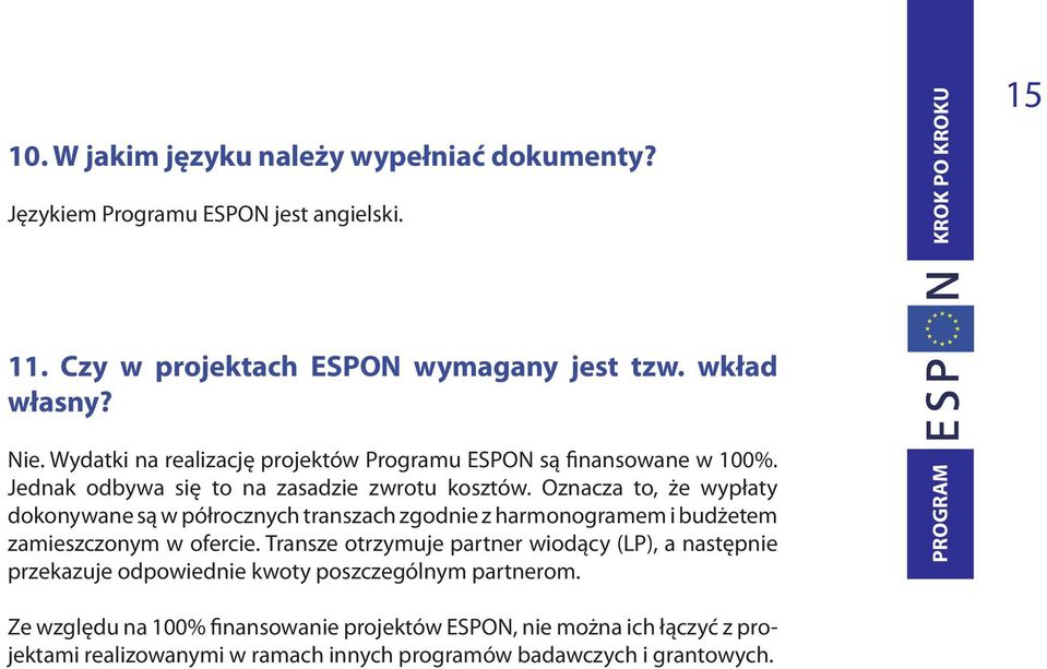 Oznacza to, że wypłaty dokonywane są w półrocznych transzach zgodnie z harmonogramem i budżetem zamieszczonym w ofercie.