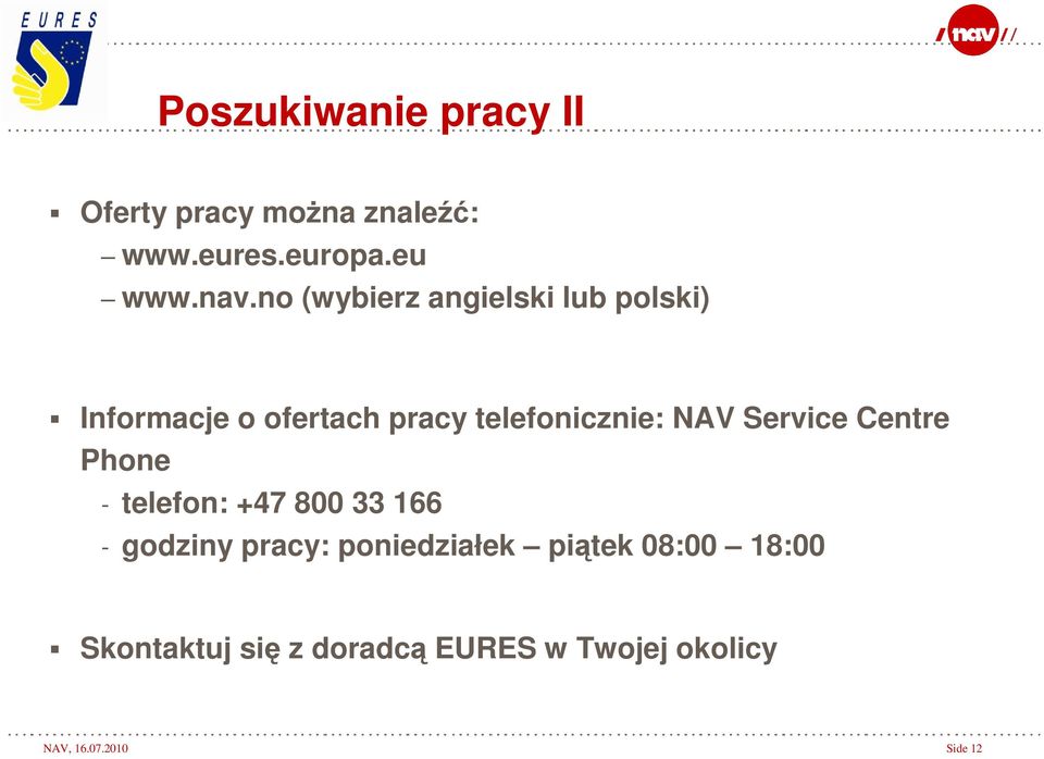 Service Centre Phone - telefon: +47 800 33 166 - godziny pracy: poniedziałek