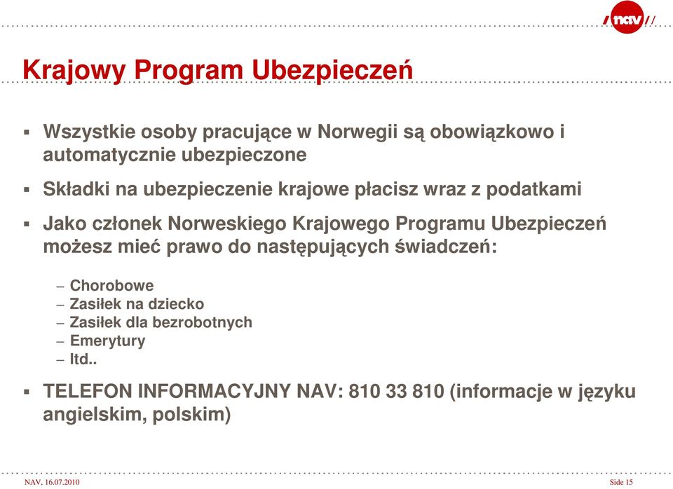 Ubezpieczeń możesz mieć prawo do następujących świadczeń: Chorobowe Zasiłek na dziecko Zasiłek dla