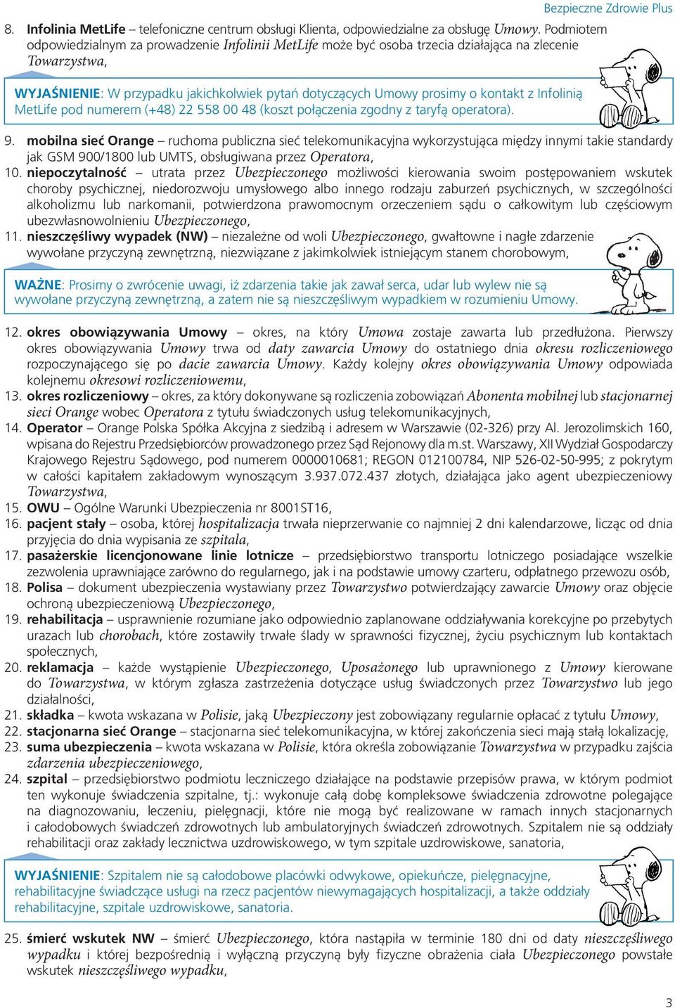 z Infolinią MetLife pod numerem (+48) 22 558 00 48 (koszt połączenia zgodny z taryfą operatora). Bezpieczne Zdrowie Plus 9.