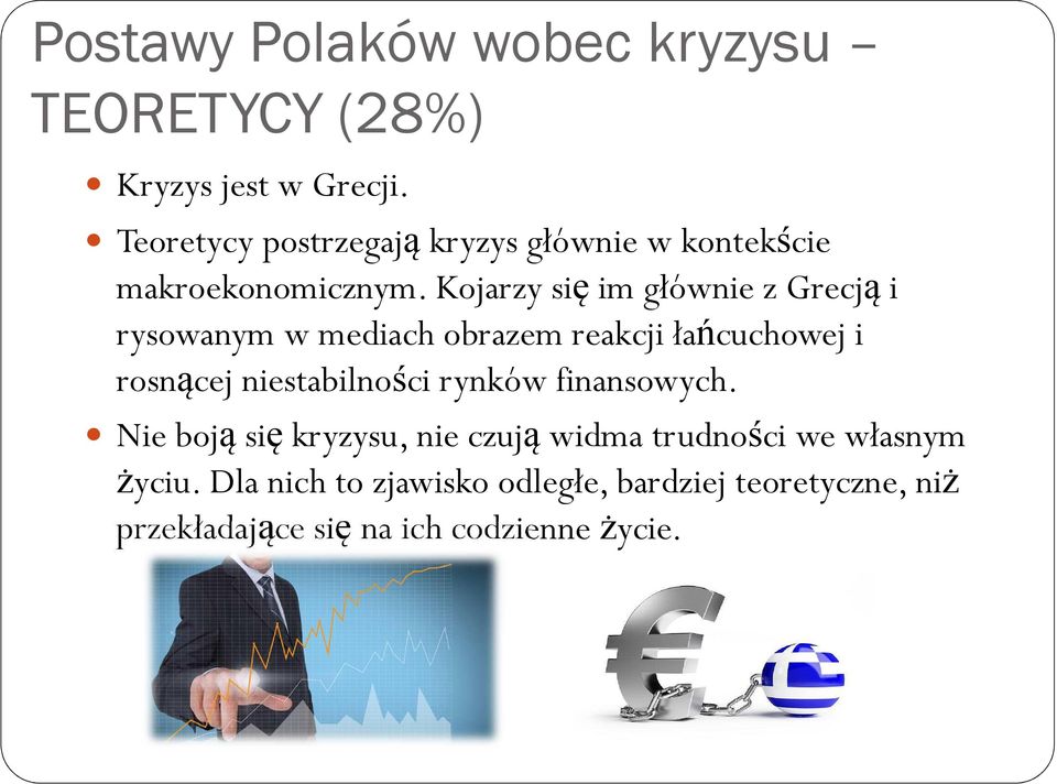 Kojarzy sięim głównie z Grecjąi rysowanym w mediach obrazem reakcji łańcuchowej i rosnącej niestabilności