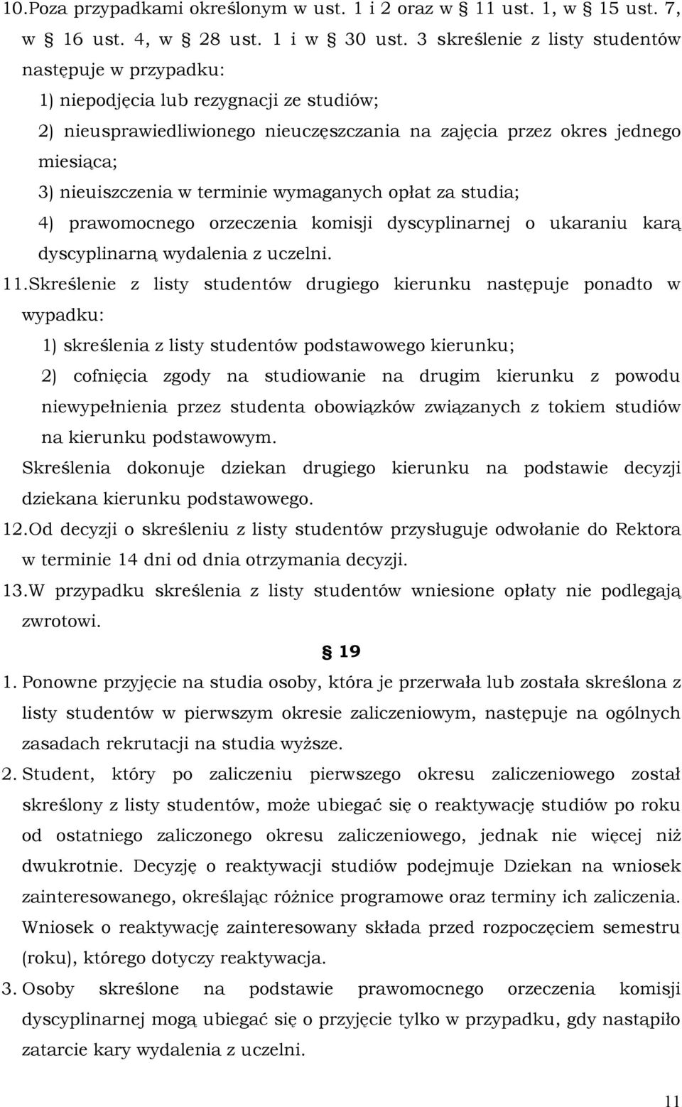 terminie wymaganych opłat za studia; 4) prawomocnego orzeczenia komisji dyscyplinarnej o ukaraniu karą dyscyplinarną wydalenia z uczelni. 11.