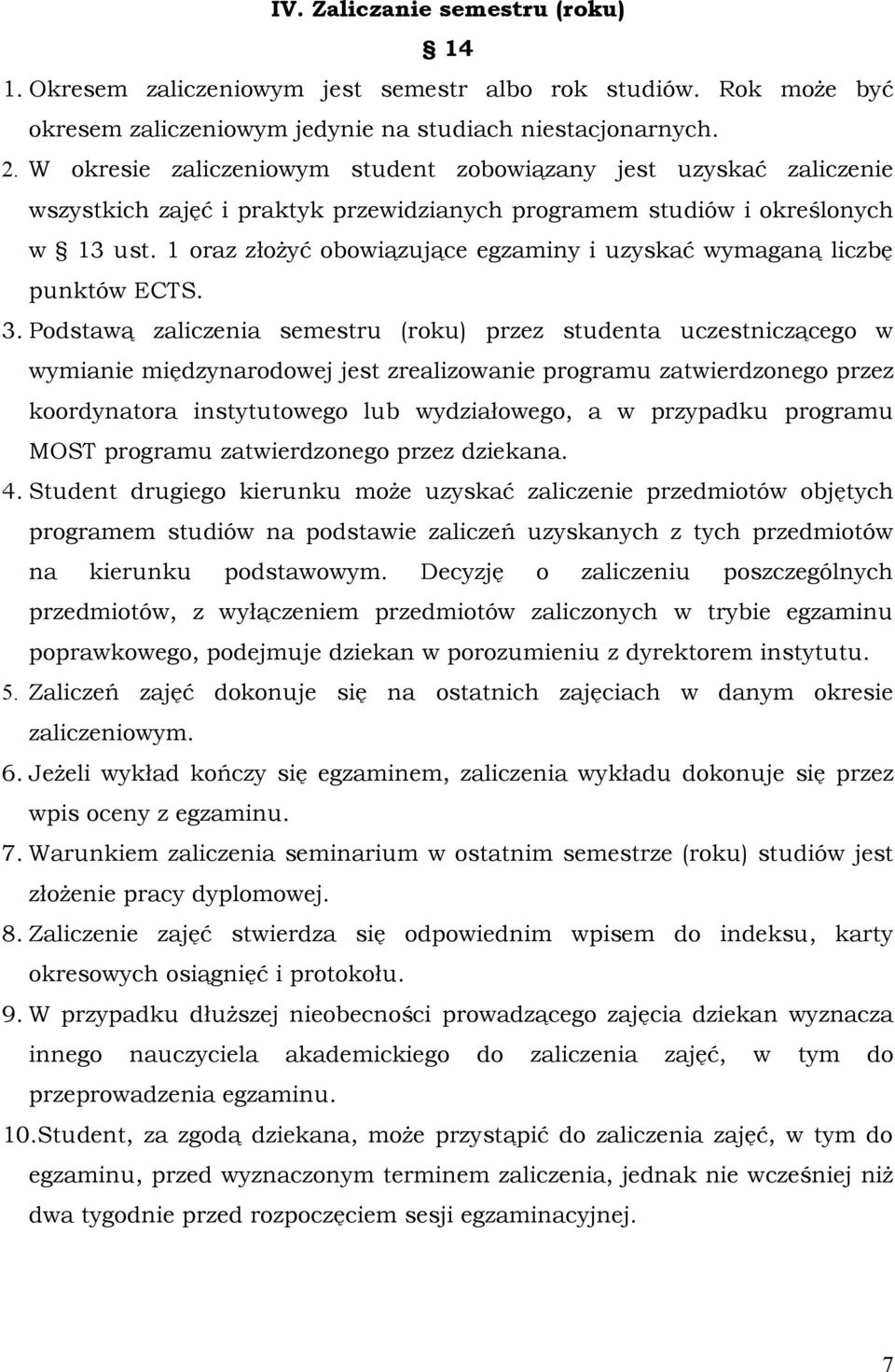 1 oraz złożyć obowiązujące egzaminy i uzyskać wymaganą liczbę punktów ECTS. 3.