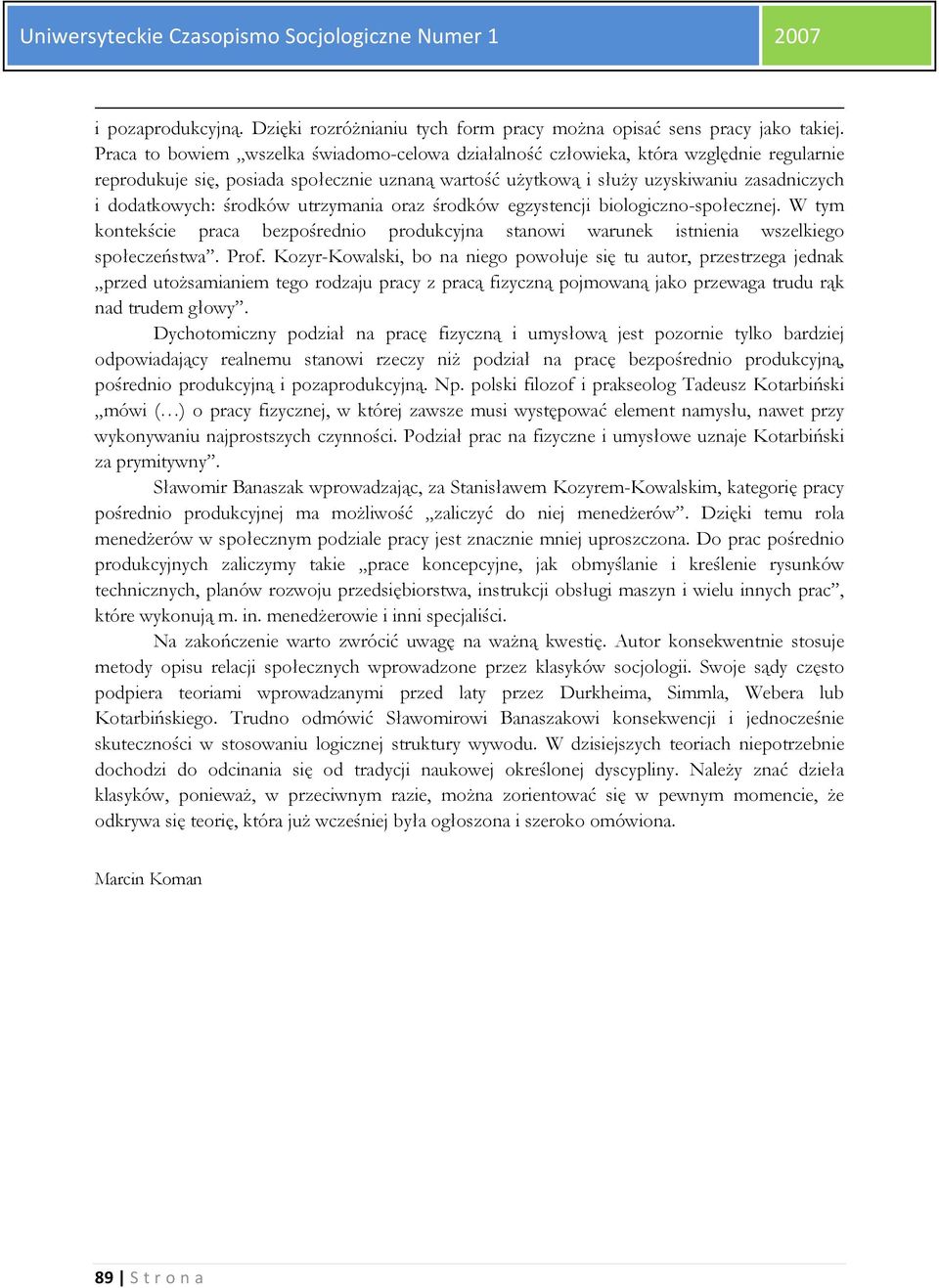 środków utrzymania oraz środków egzystencji biologiczno-społecznej. W tym kontekście praca bezpośrednio produkcyjna stanowi warunek istnienia wszelkiego społeczeństwa. Prof.