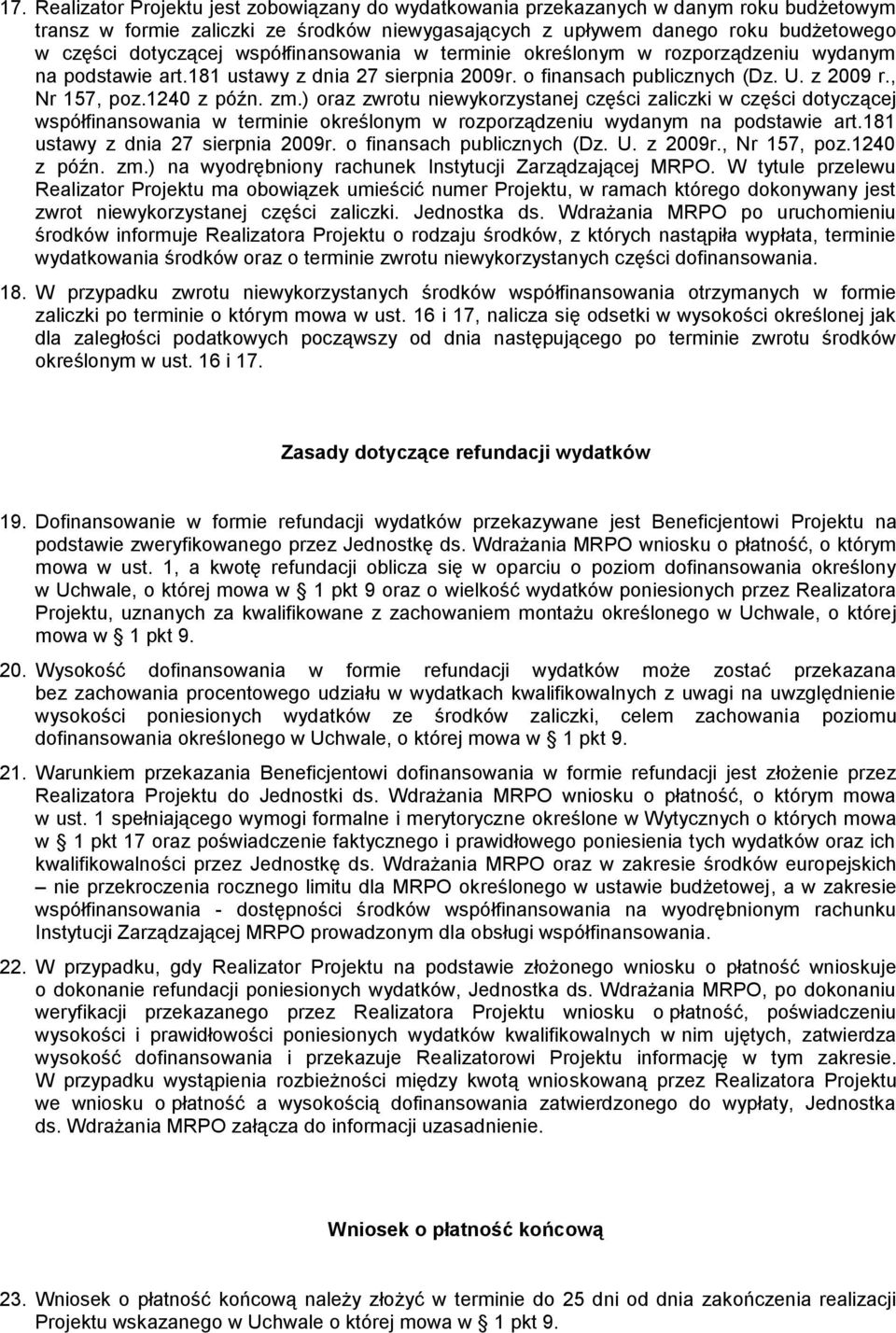 ) oraz zwrotu niewykorzystanej części zaliczki w części dotyczącej współfinansowania w terminie określonym w rozporządzeniu wydanym na podstawie art.181 ustawy z dnia 27 sierpnia 2009r.