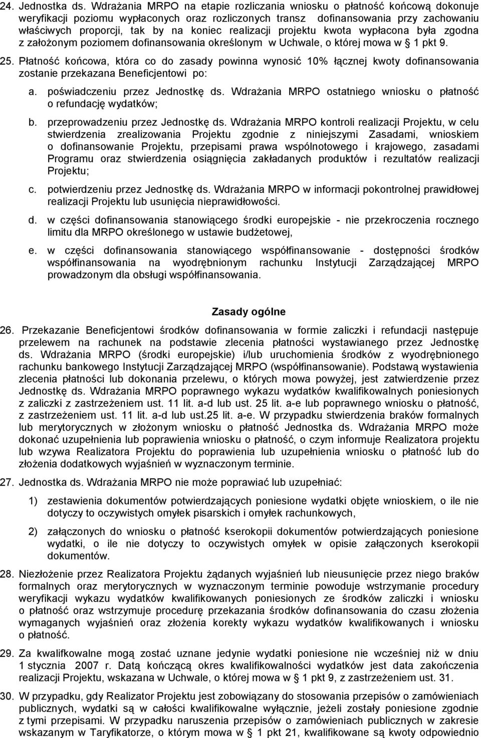 realizacji projektu kwota wypłacona była zgodna z założonym poziomem dofinansowania określonym w Uchwale, o której mowa w 1 pkt 9. 25.