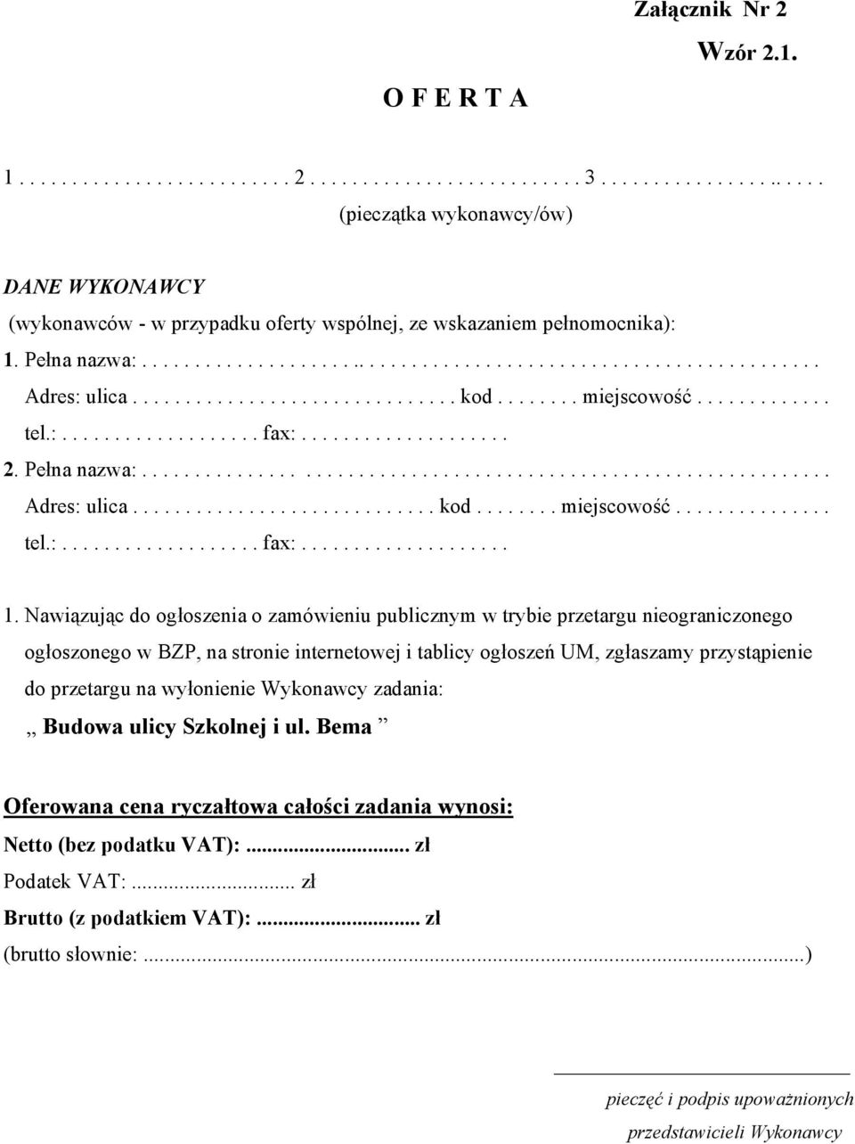 .............................. kod........ miejscowość............. tel.:................... fax:.................... 2. Pełna nazwa:................................................................. Adres: ulica.