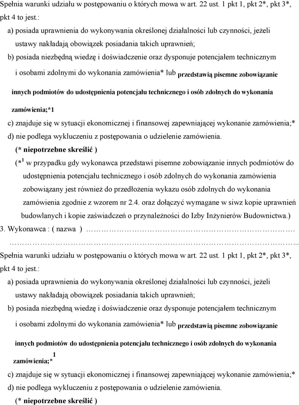 dysponuje potencjałem technicznym i osobami zdolnymi do wykonania zamówienia* lub przedstawią pisemne zobowiązanie innych podmiotów do udostępnienia potencjału technicznego i osób zdolnych do