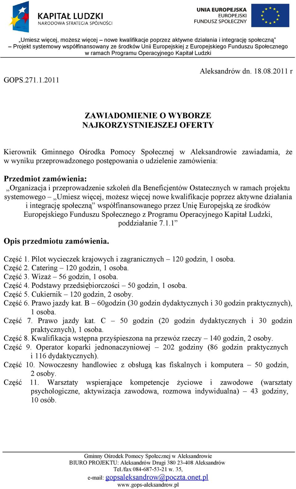 Przedmiot zamówienia: Organizacja i przeprowadzenie szkoleń dla Beneficjentów Ostatecznych w ramach projektu systemowego Umiesz więcej, możesz więcej nowe kwalifikacje poprzez aktywne działania i