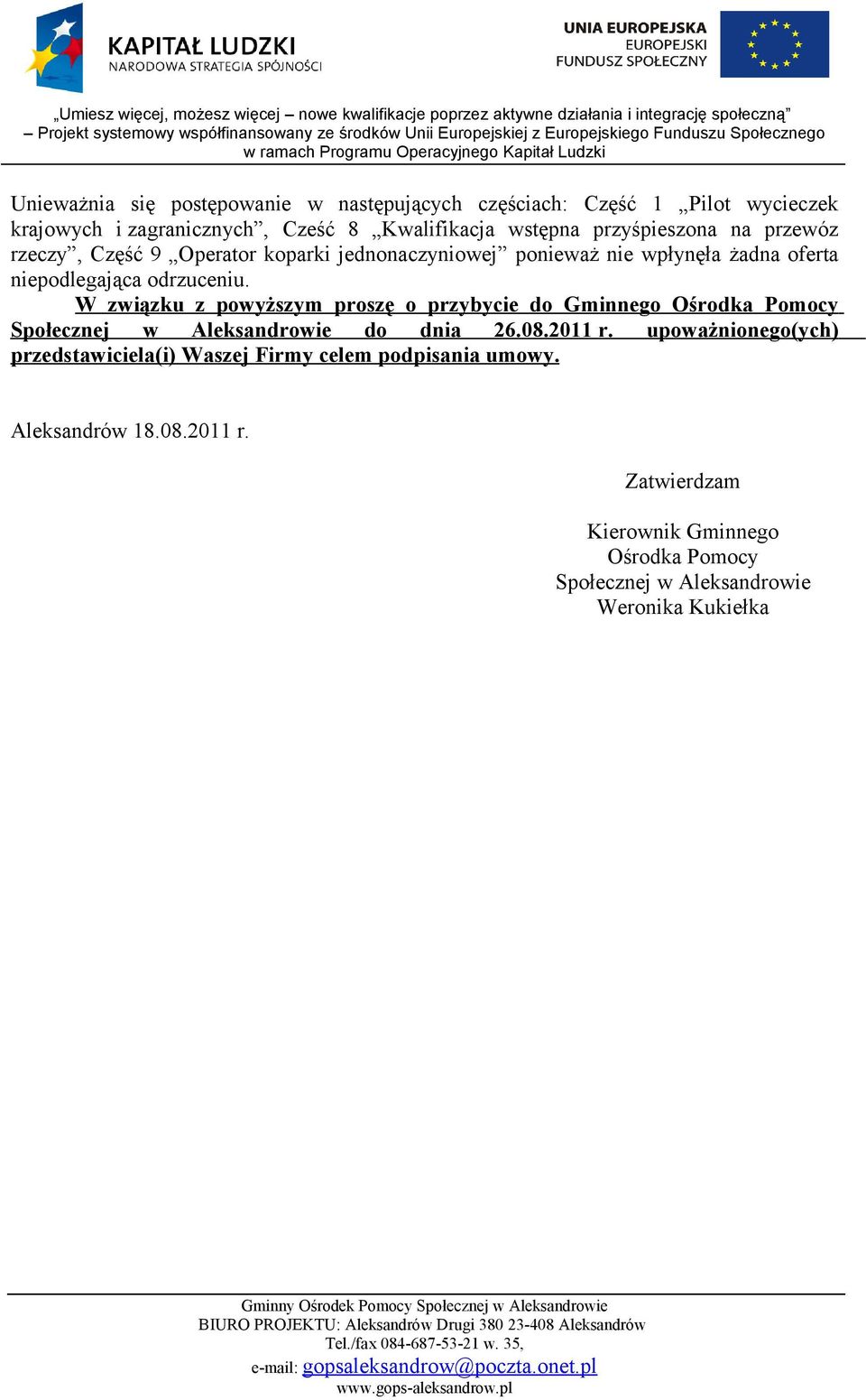 W związku z powyższym proszę o przybycie do Gminnego Ośrodka Pomocy Społecznej w Aleksandrowie do dnia 26.08.2011 r.