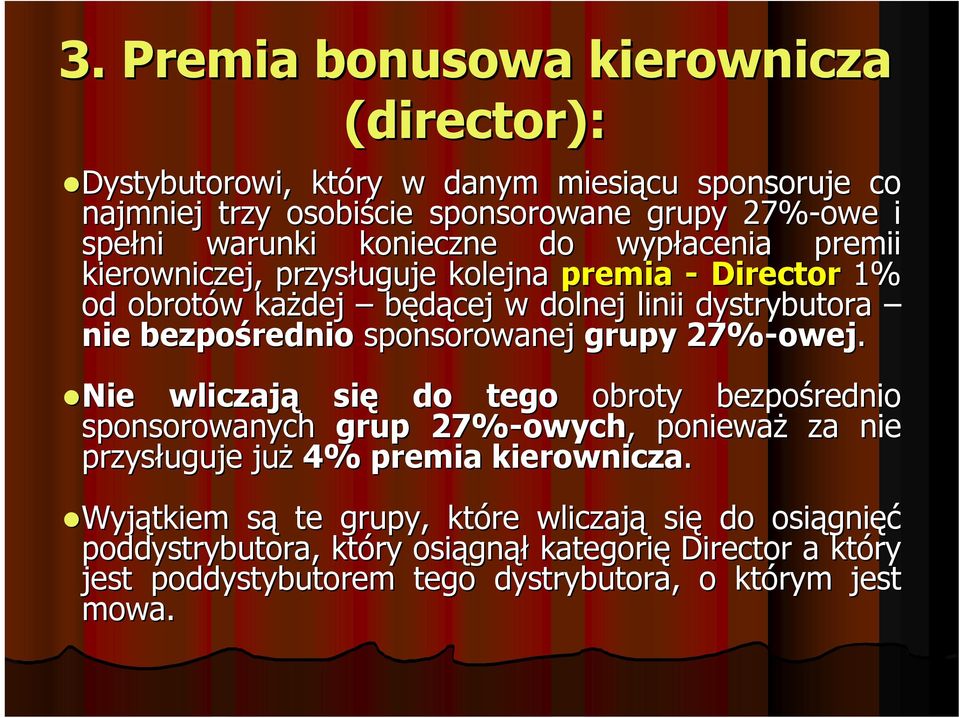 27%-owej owej. NieNie wliczają się do tego obroty bezpośrednio sponsorowanych grup 27%-owych owych, ponieważ za nie przysługuje uguje już 4% premia kierownicza.