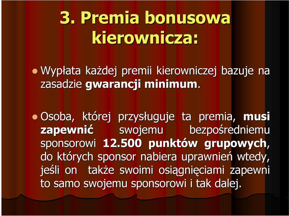 Osoba, której przysługuje ta premia, musi zapewnić swojemu bezpośredniemu sponsorowi