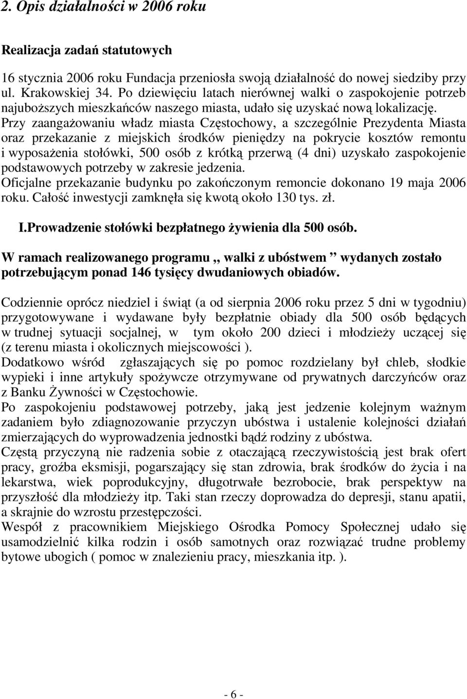 Przy zaangażowaniu władz miasta Częstochowy, a szczególnie Prezydenta Miasta oraz przekazanie z miejskich środków pieniędzy na pokrycie kosztów remontu i wyposażenia stołówki, 500 osób z krótką