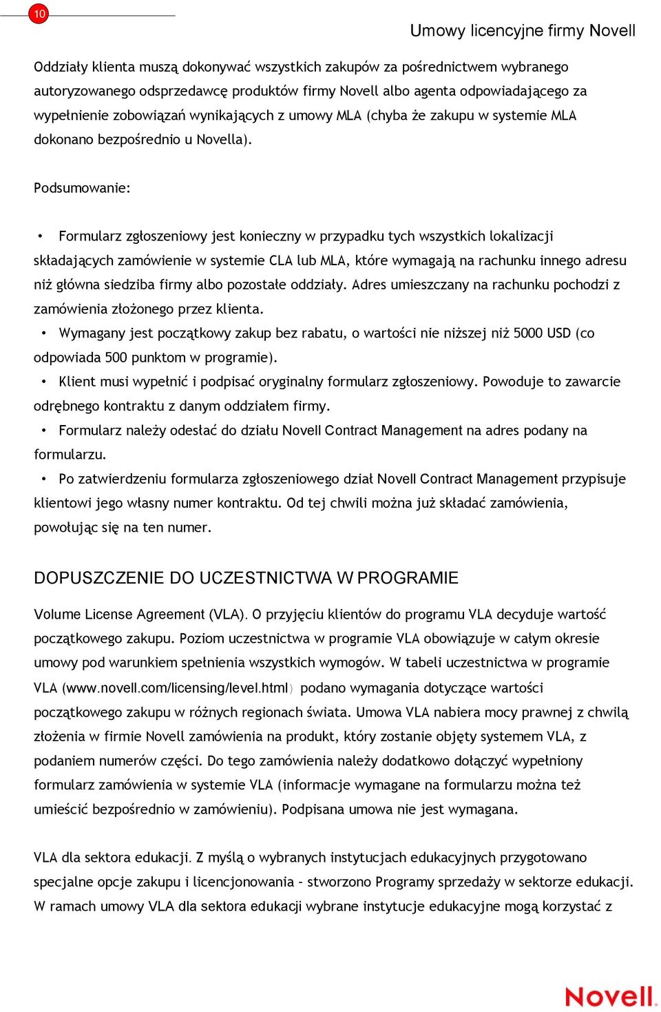 Podsumowanie: Formularz zgłoszeniowy jest konieczny w przypadku tych wszystkich lokalizacji składających zamówienie w systemie CLA lub MLA, które wymagają na rachunku innego adresu niż główna