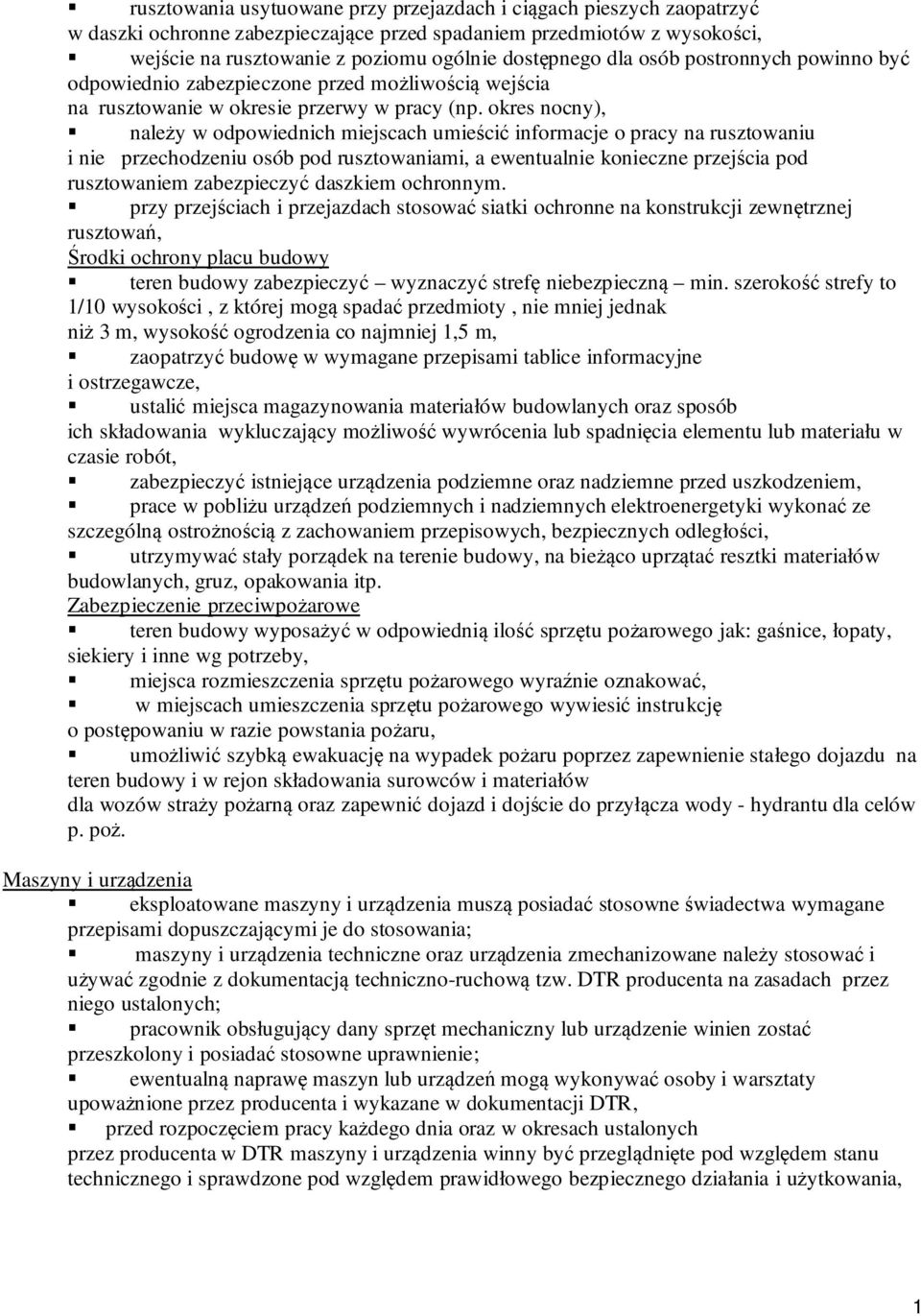 okres nocny), należy w odpowiednich miejscach umieścić informacje o pracy na rusztowaniu i nie przechodzeniu osób pod rusztowaniami, a ewentualnie konieczne przejścia pod rusztowaniem zabezpieczyć