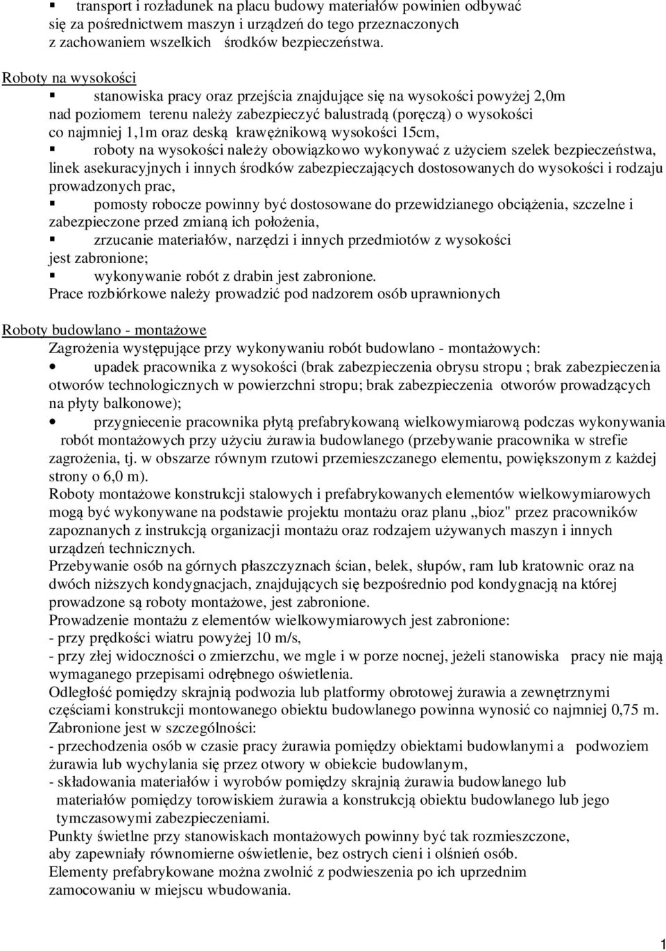 krawężnikową wysokości 15cm, roboty na wysokości należy obowiązkowo wykonywać z użyciem szelek bezpieczeństwa, linek asekuracyjnych i innych środków zabezpieczających dostosowanych do wysokości i