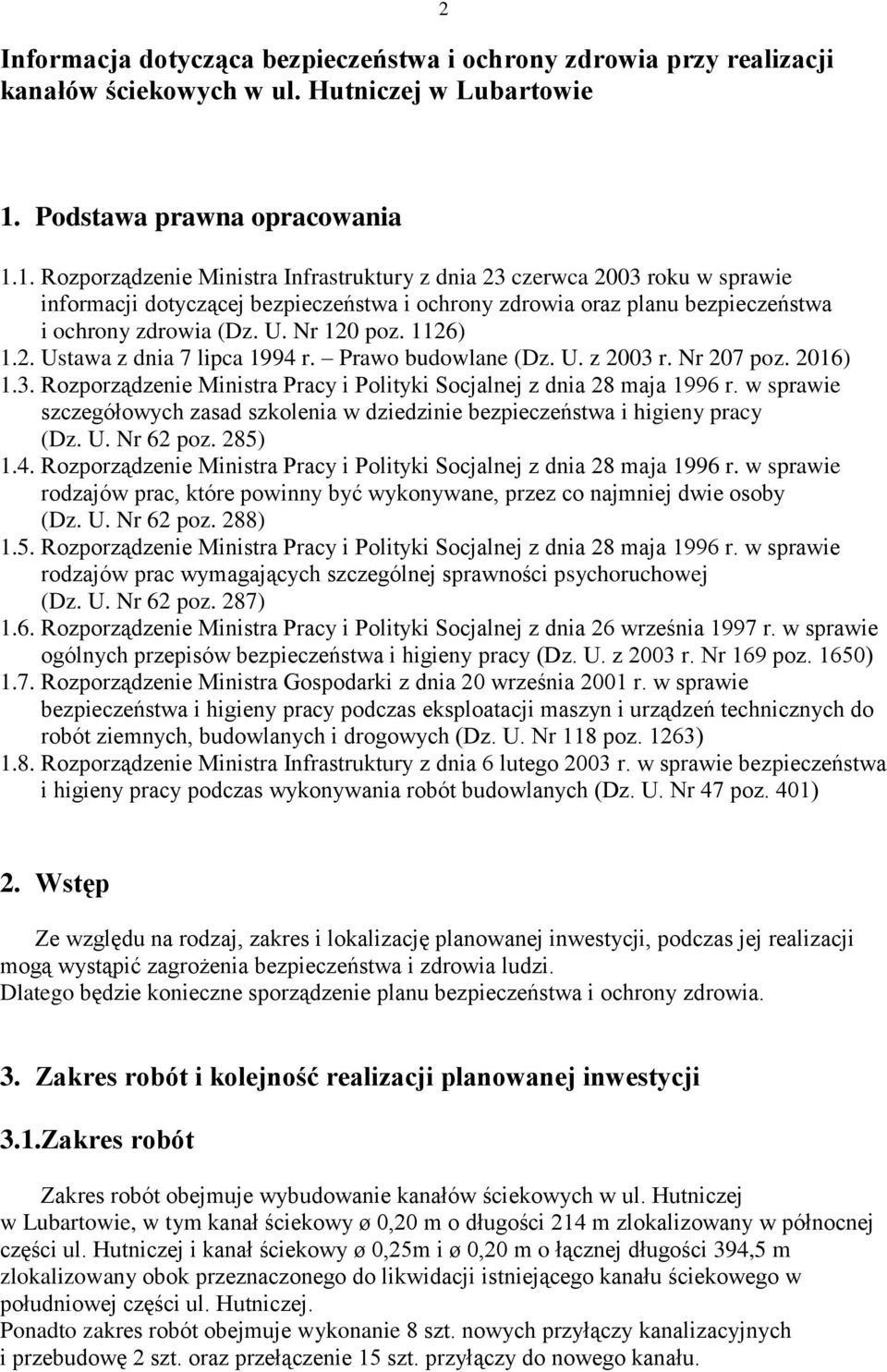 1. Rozporządzenie Ministra Infrastruktury z dnia 23 czerwca 2003 roku w sprawie informacji dotyczącej bezpieczeństwa i ochrony zdrowia oraz planu bezpieczeństwa i ochrony zdrowia (Dz. U. Nr 120 poz.