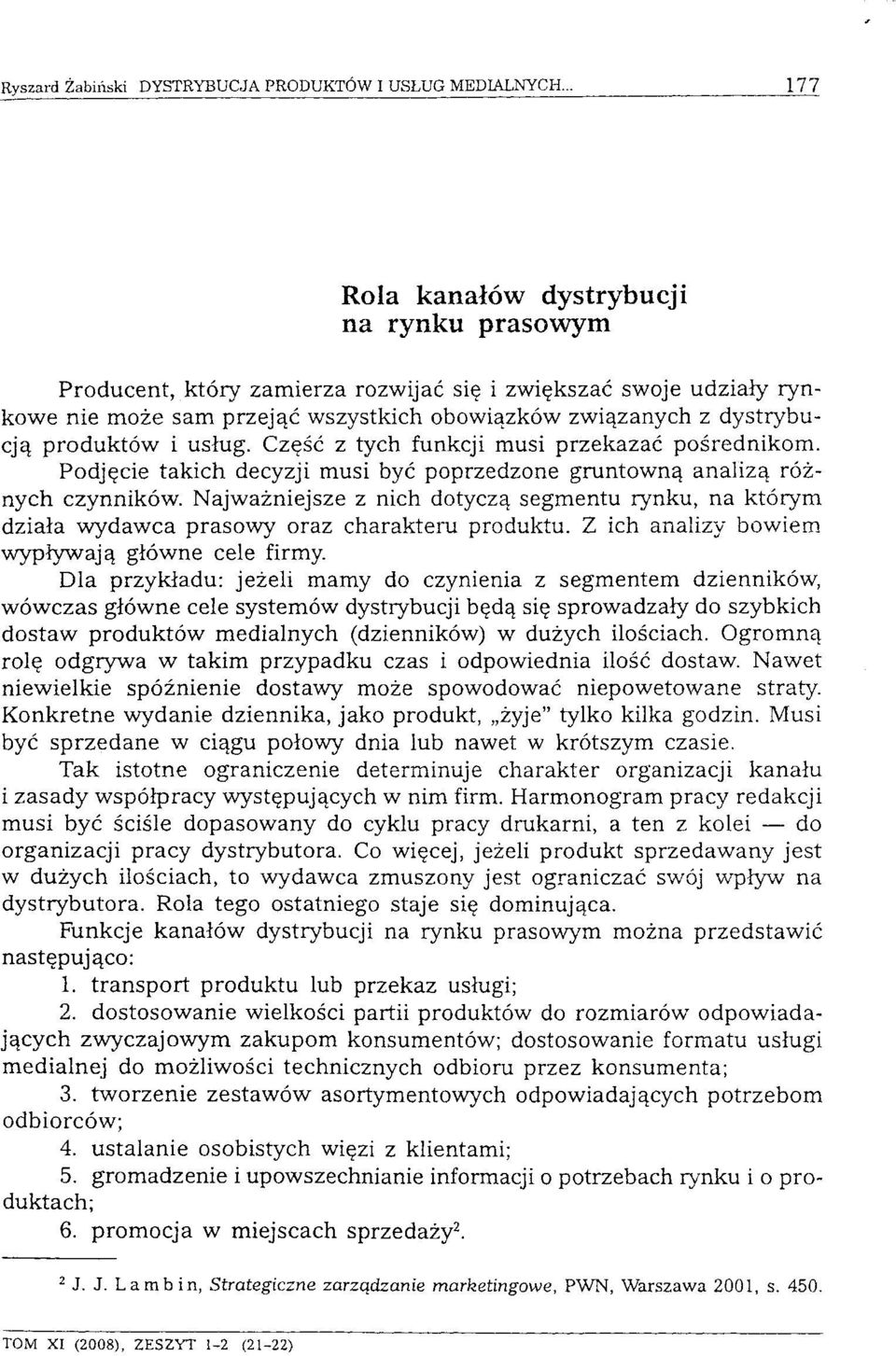 Najważniejsze z nich dotyczą segmentu rynku, na którym działa wydawca prasowy oraz charakteru produktu. Z ich analizy bowiem wypływają główne cele firmy.