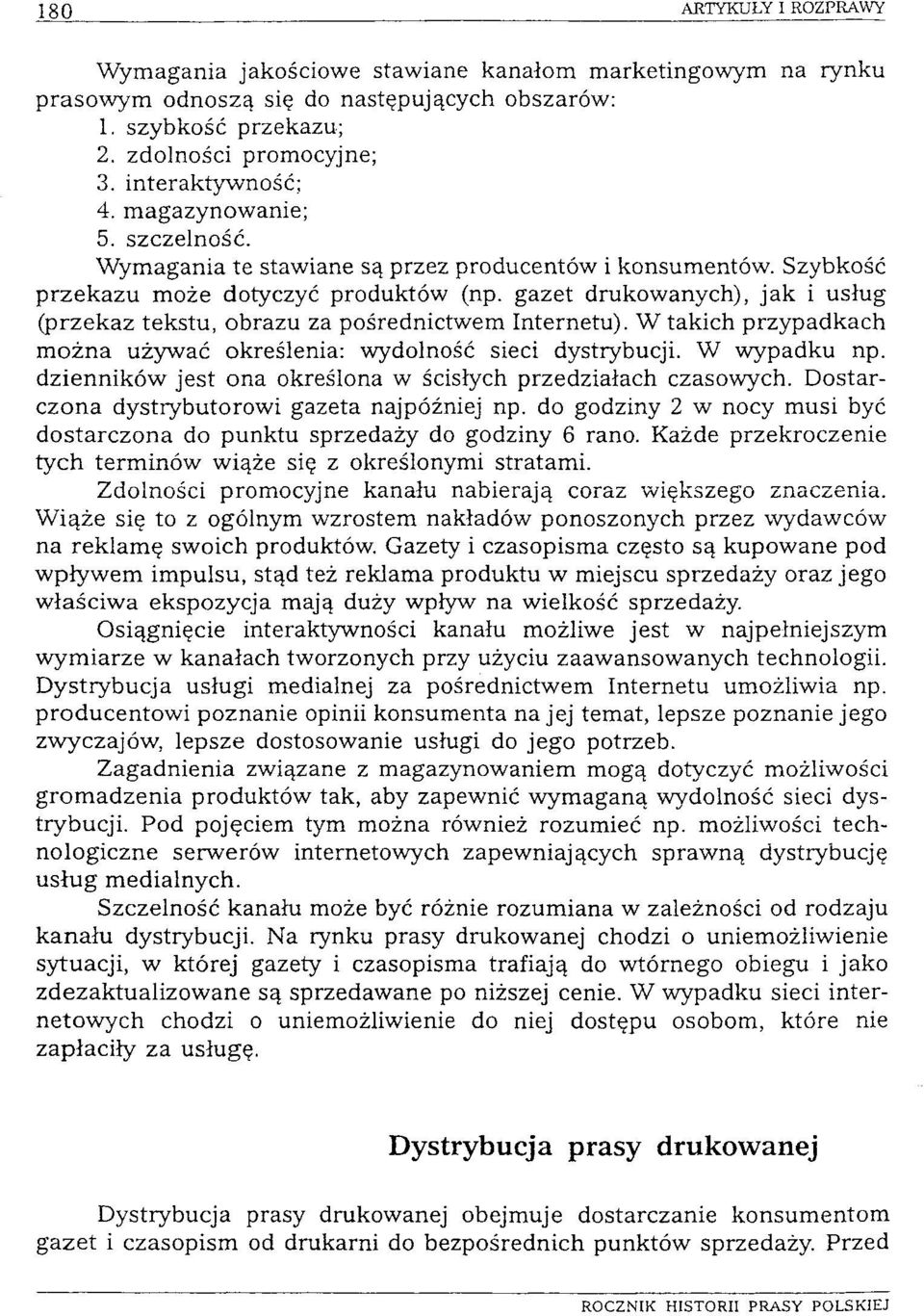 gazet drukowanych), jak i usług (przekaz tekstu, obrazu za pośrednictwem Internetu). W takich przypadkach można używać określenia: wydolność sieci dystrybucji. W wypadku np.