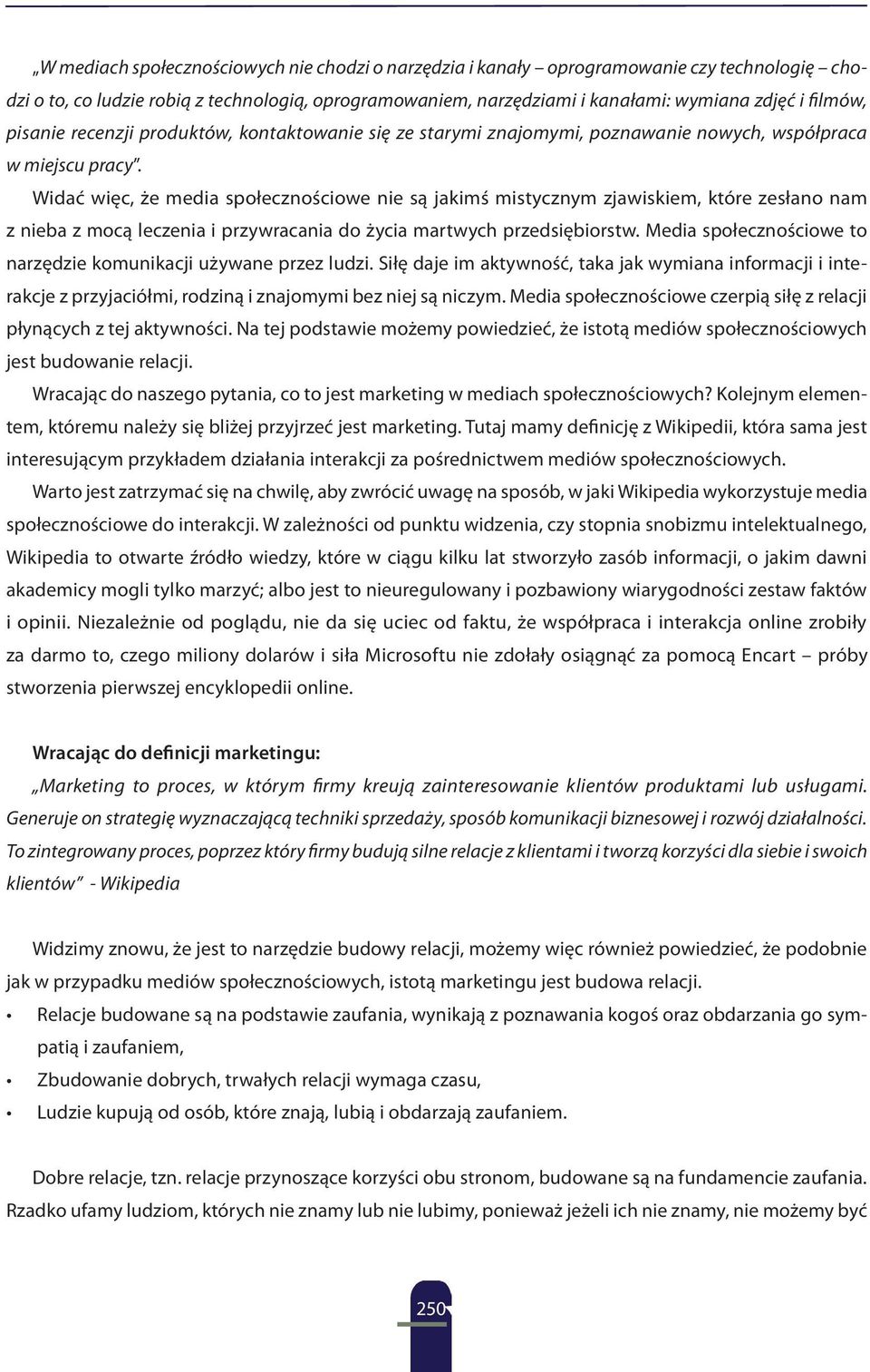 Widać więc, że media społecznościowe nie są jakimś mistycznym zjawiskiem, które zesłano nam z nieba z mocą leczenia i przywracania do życia martwych przedsiębiorstw.