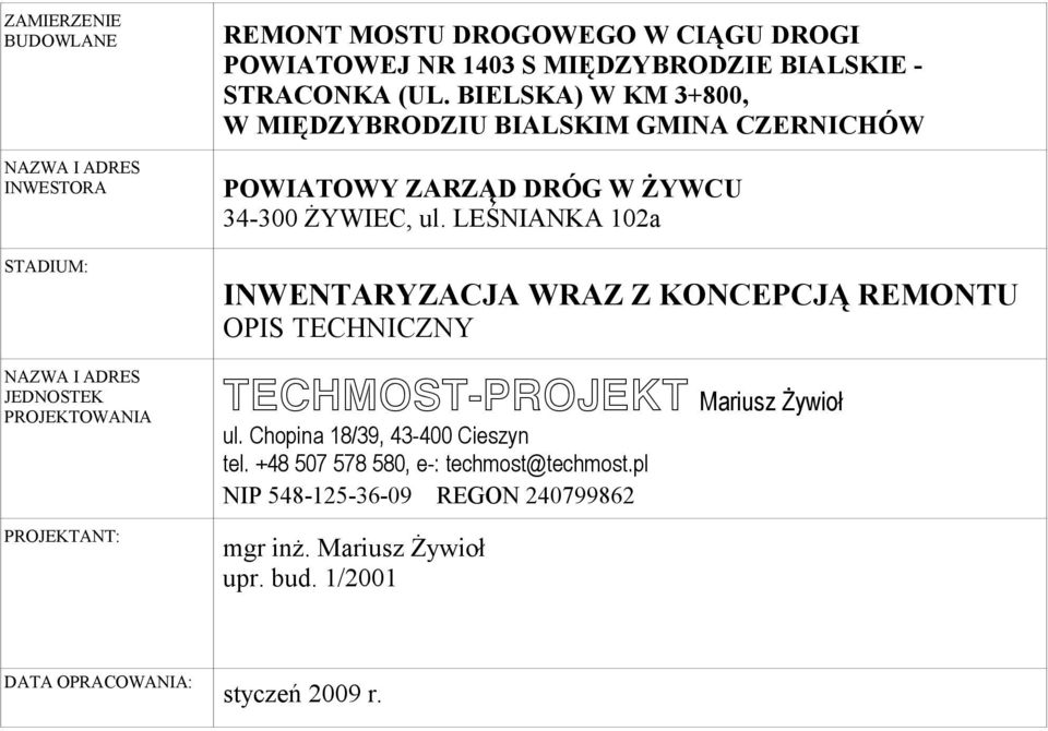 BIELSKA) W KM 3+800, W MIĘDZYBRODZIU BIALSKIM GMINA CZERNICHÓW POWIATOWY ZARZĄD DRÓG W ŻYWCU 34-300 ŻYWIEC, ul.