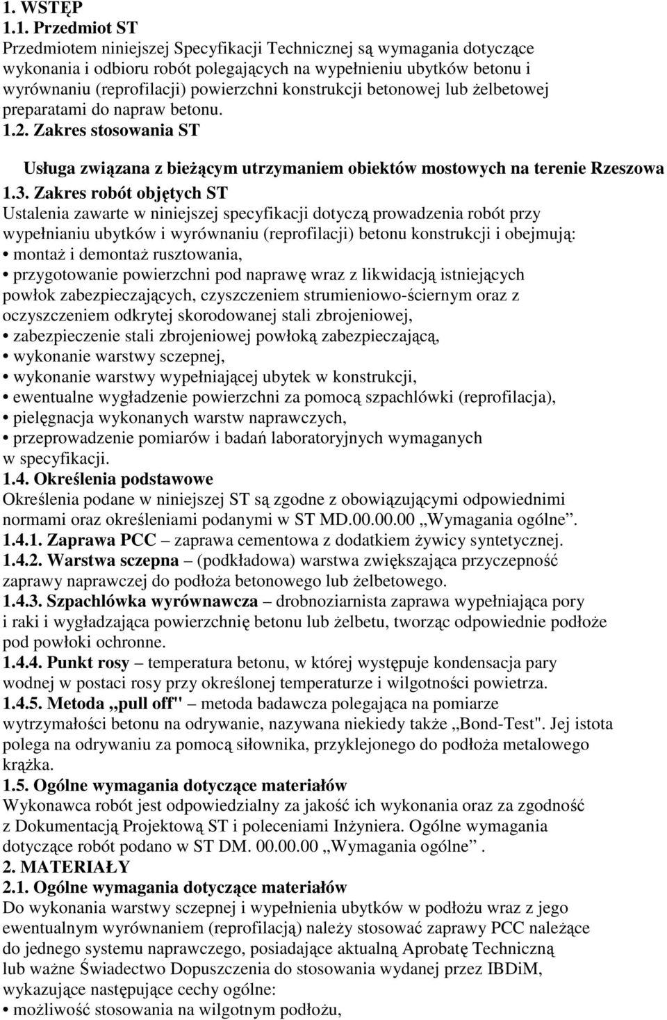 Zakres robót objętych ST Ustalenia zawarte w niniejszej specyfikacji dotyczą prowadzenia robót przy wypełnianiu ubytków i wyrównaniu (reprofilacji) betonu konstrukcji i obejmują: montaŝ i demontaŝ