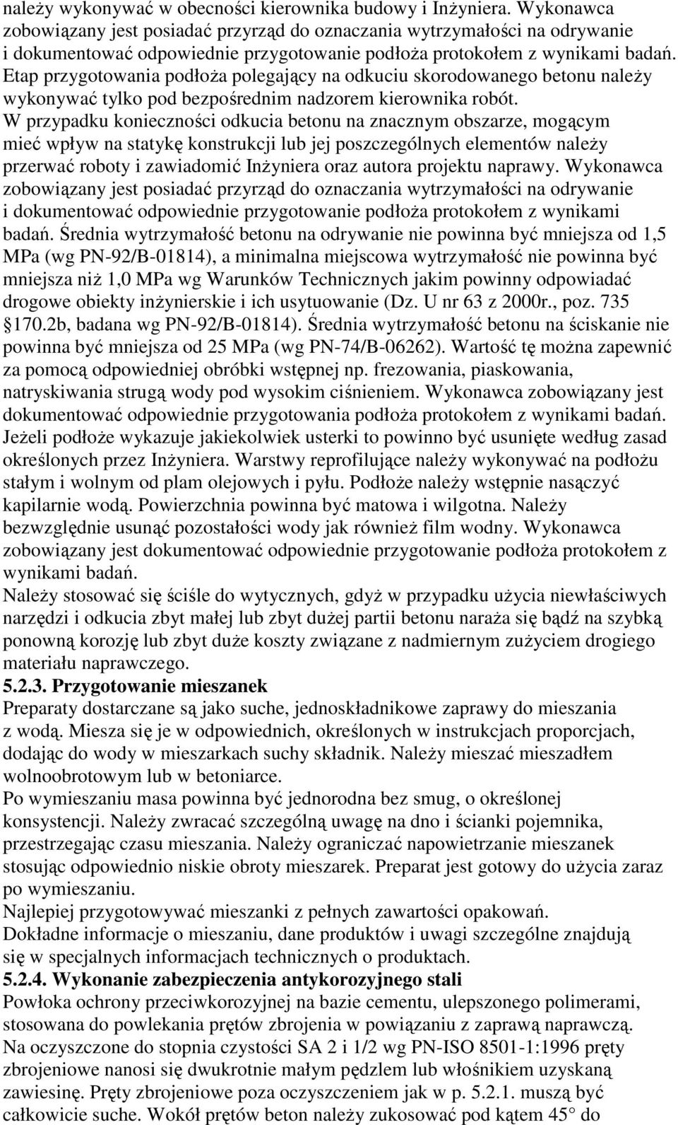 Etap przygotowania podłoŝa polegający na odkuciu skorodowanego betonu naleŝy wykonywać tylko pod bezpośrednim nadzorem kierownika robót.