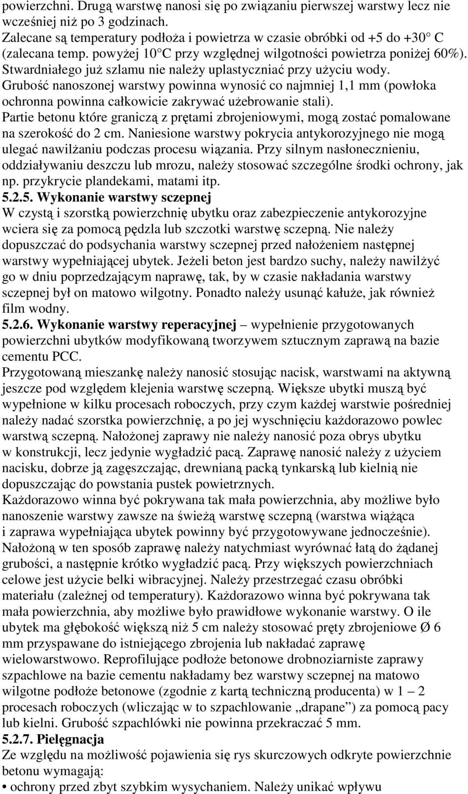 Grubość nanoszonej warstwy powinna wynosić co najmniej 1,1 mm (powłoka ochronna powinna całkowicie zakrywać uŝebrowanie stali).