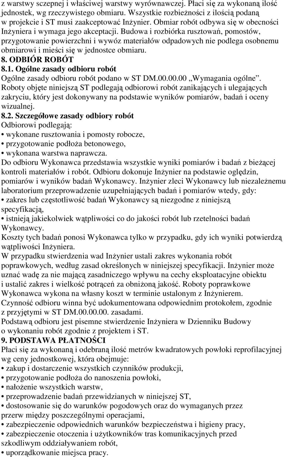 Budowa i rozbiórka rusztowań, pomostów, przygotowanie powierzchni i wywóz materiałów odpadowych nie podlega osobnemu obmiarowi i mieści się w jednostce obmiaru. 8. ODBIÓR ROBÓT 8.1.