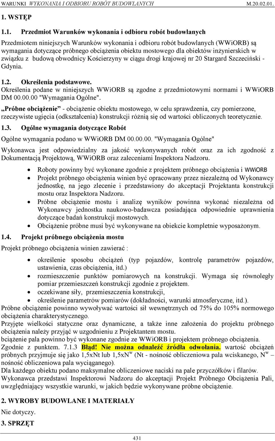 Określenia podane w niniejszych WWiORB są zgodne z przedmiotowymi normami i WWiORB DM 00.00.00 "Wymagania Ogólne".