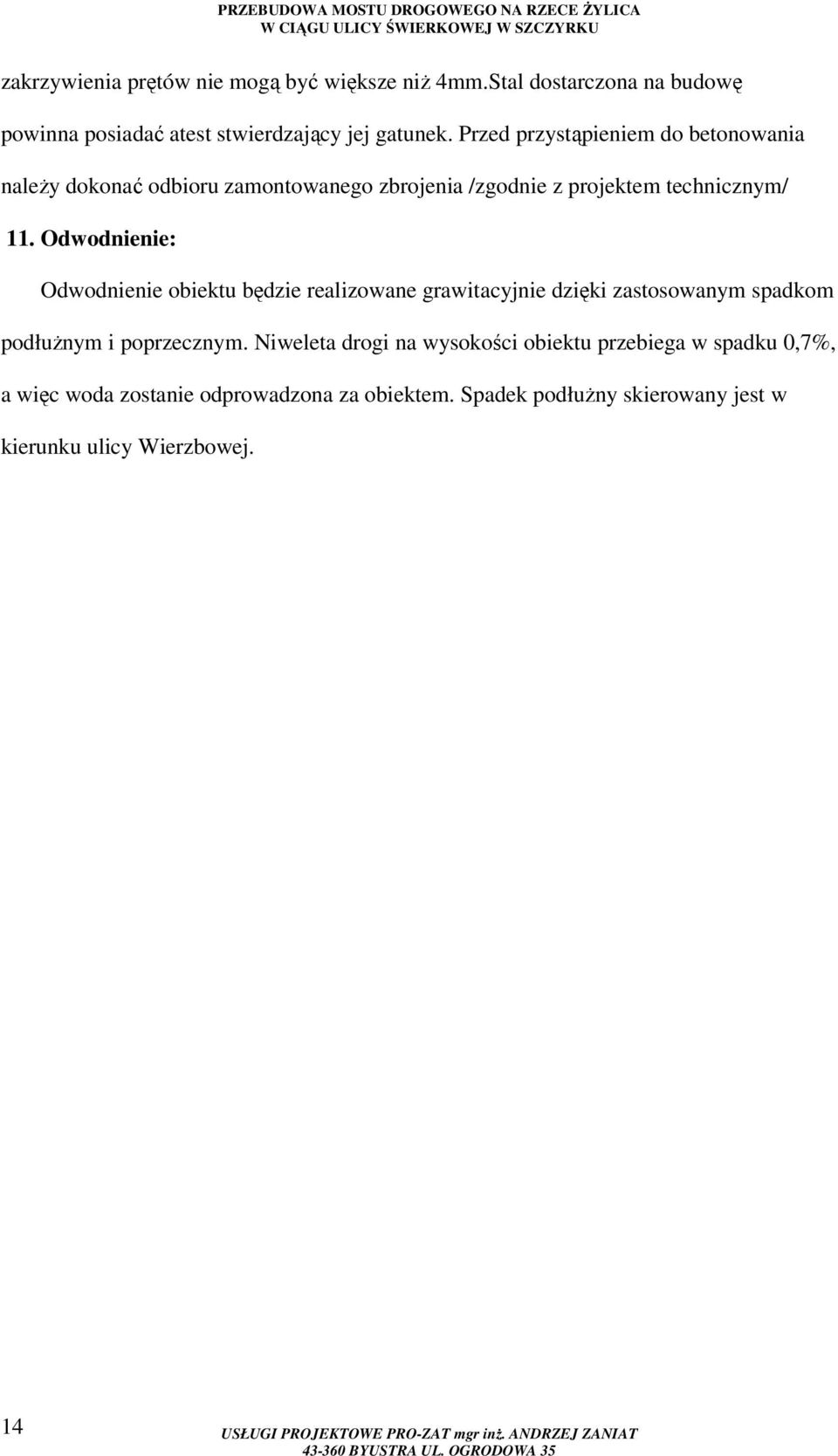 Odwodnienie: Odwodnienie obiektu będzie realizowane grawitacyjnie dzięki zastosowanym spadkom podłużnym i poprzecznym.