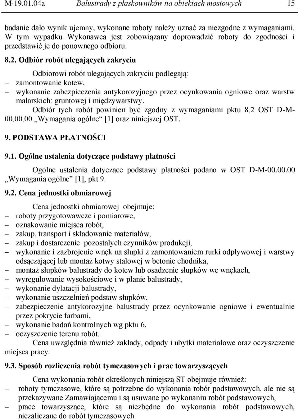 Odbiór robót ulegających zakryciu Odbiorowi robót ulegających zakryciu podlegają: zamontowanie kotew, wykonanie zabezpieczenia antykorozyjnego przez ocynkowania ogniowe oraz warstw malarskich: