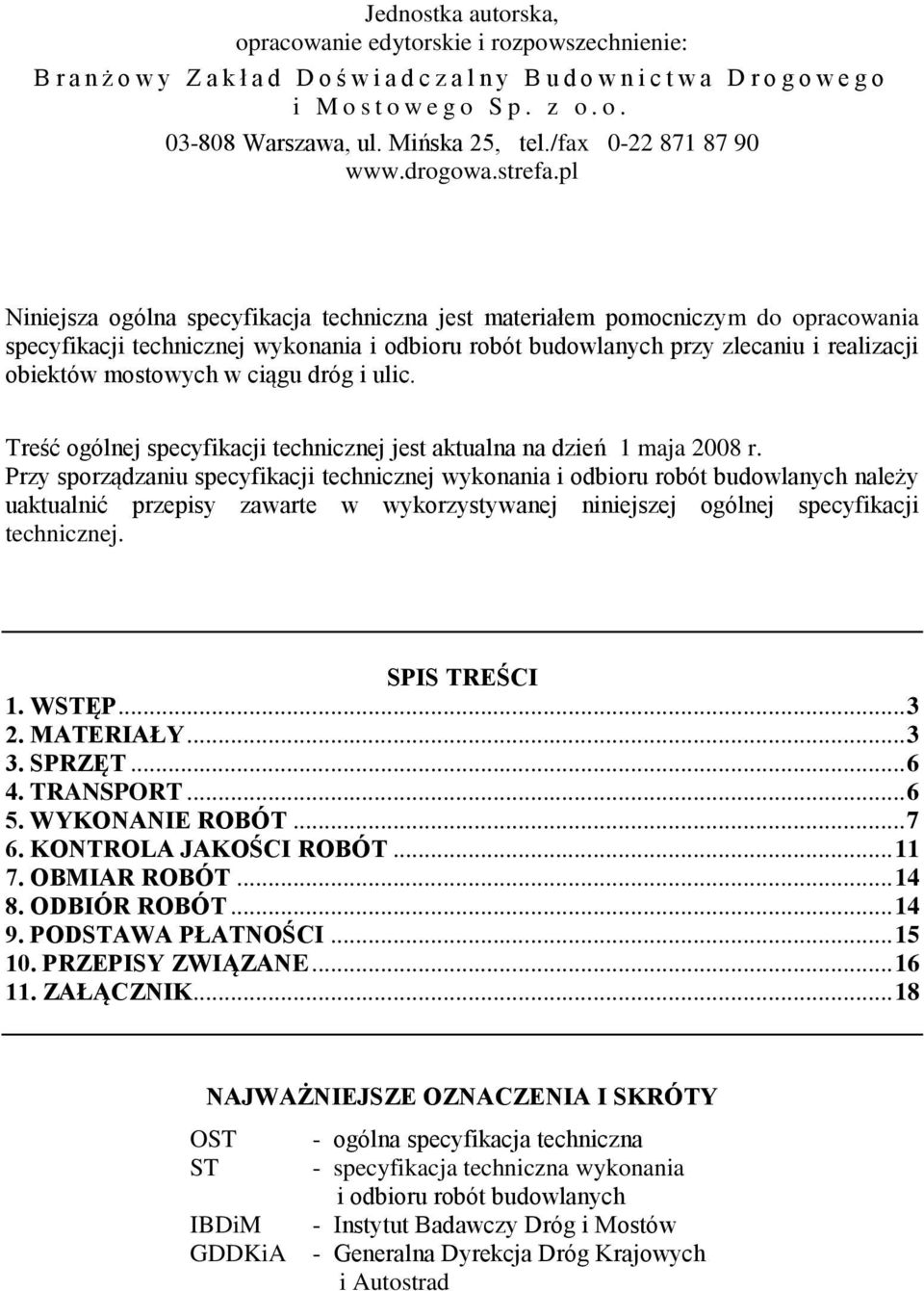 pl Niniejsza ogólna specyfikacja techniczna jest materiałem pomocniczym do opracowania specyfikacji technicznej wykonania i odbioru robót budowlanych przy zlecaniu i realizacji obiektów mostowych w