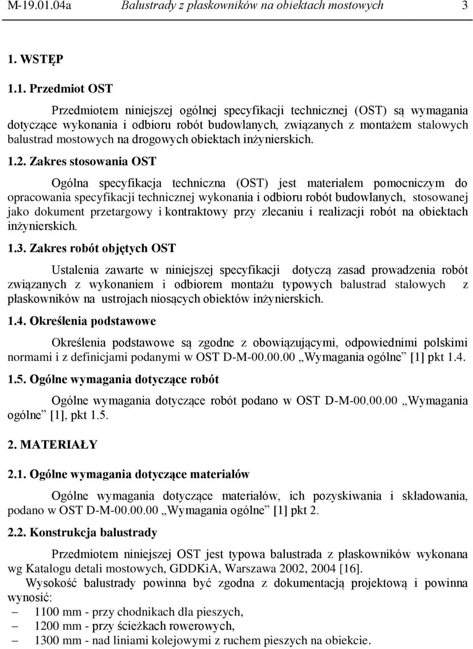 Zakres stosowania OST Ogólna specyfikacja techniczna (OST) jest materiałem pomocniczym do opracowania specyfikacji technicznej wykonania i odbioru robót budowlanych, stosowanej jako dokument