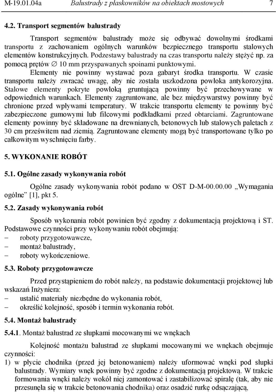 konstrukcyjnych. Podzestawy balustrady na czas transportu należy stężyć np. za pomocą prętów 10 mm przyspawanych spoinami punktowymi. Elementy nie powinny wystawać poza gabaryt środka transportu.