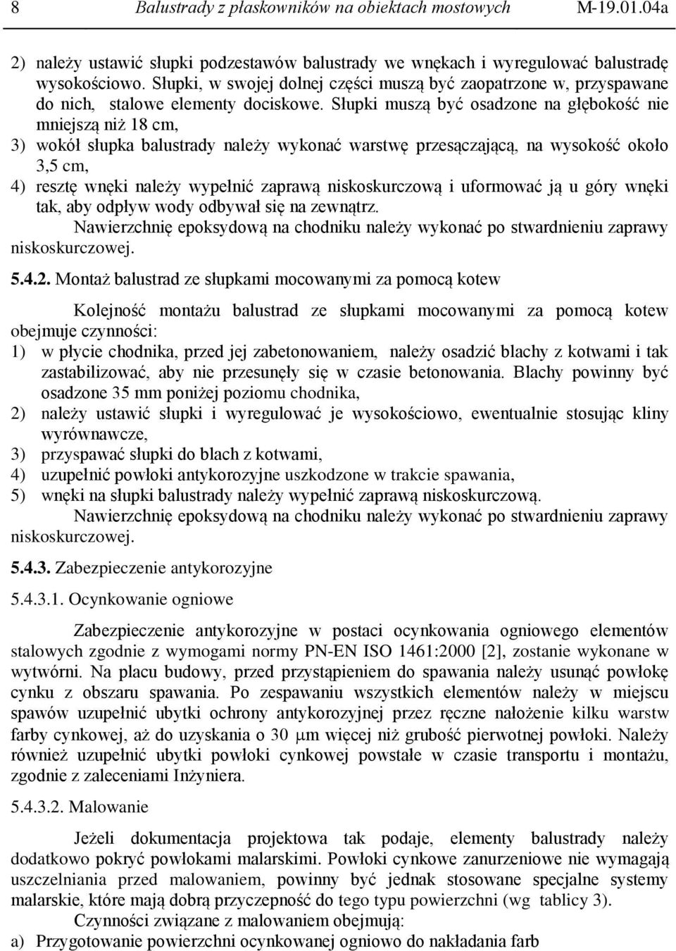 Słupki muszą być osadzone na głębokość nie mniejszą niż 18 cm, 3) wokół słupka balustrady należy wykonać warstwę przesączającą, na wysokość około 3,5 cm, 4) resztę wnęki należy wypełnić zaprawą