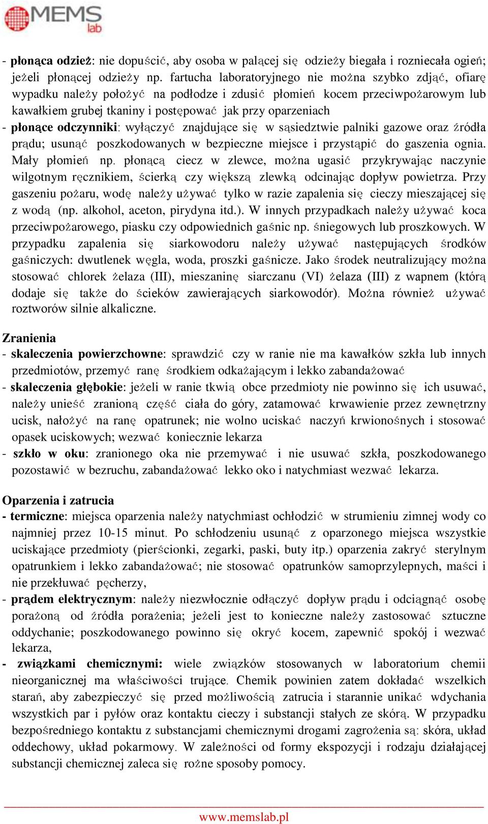 płonące odczynniki: wyłączyć znajdujące się w sąsiedztwie palniki gazowe oraz źródła prądu; usunąć poszkodowanych w bezpieczne miejsce i przystąpić do gaszenia ognia. Mały płomień np.