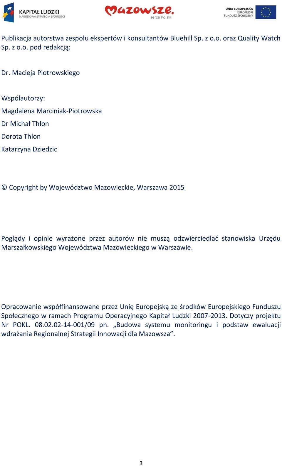 wyrażone przez autorów nie muszą odzwierciedlać stanowiska Urzędu Marszałkowskiego Województwa Mazowieckiego w Warszawie.