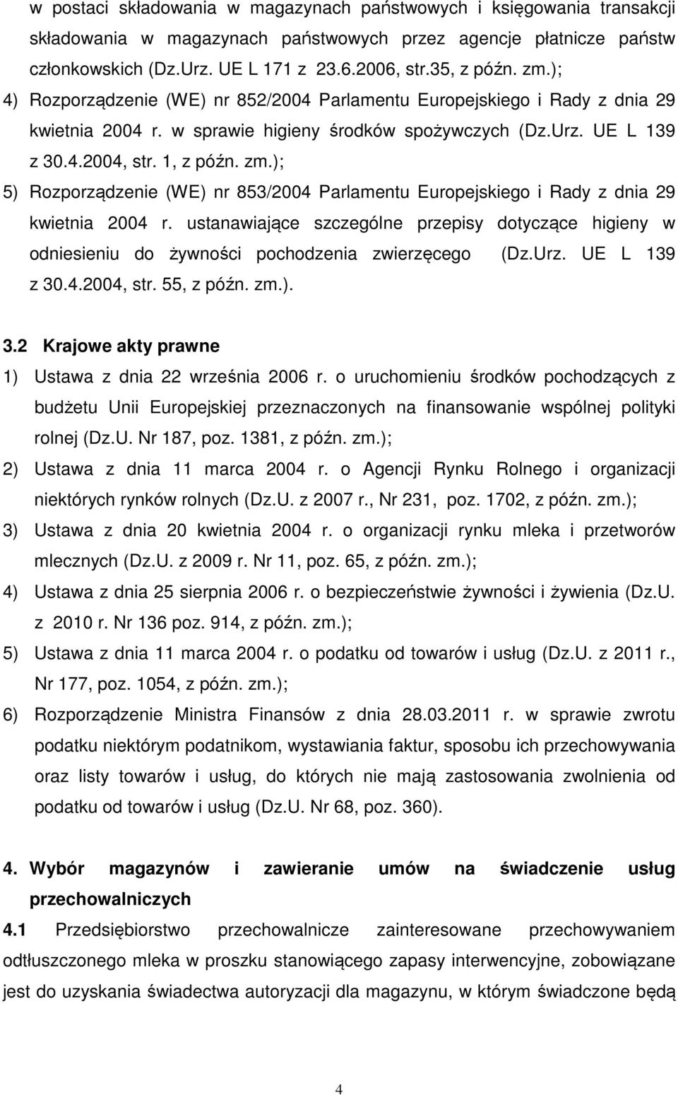 ); 5) Rozporządzenie (WE) nr 853/2004 Parlamentu Europejskiego i Rady z dnia 29 kwietnia 2004 r.