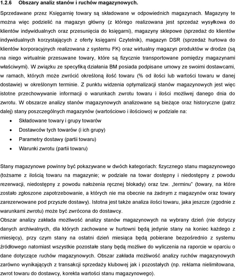 indywidualnych korzystających z oferty księgarni Czytelnik), magazyn DSR (sprzedaż hurtowa do klientów korporacyjnych realizowana z systemu FK) oraz wirtualny magazyn produktów w drodze (są na niego