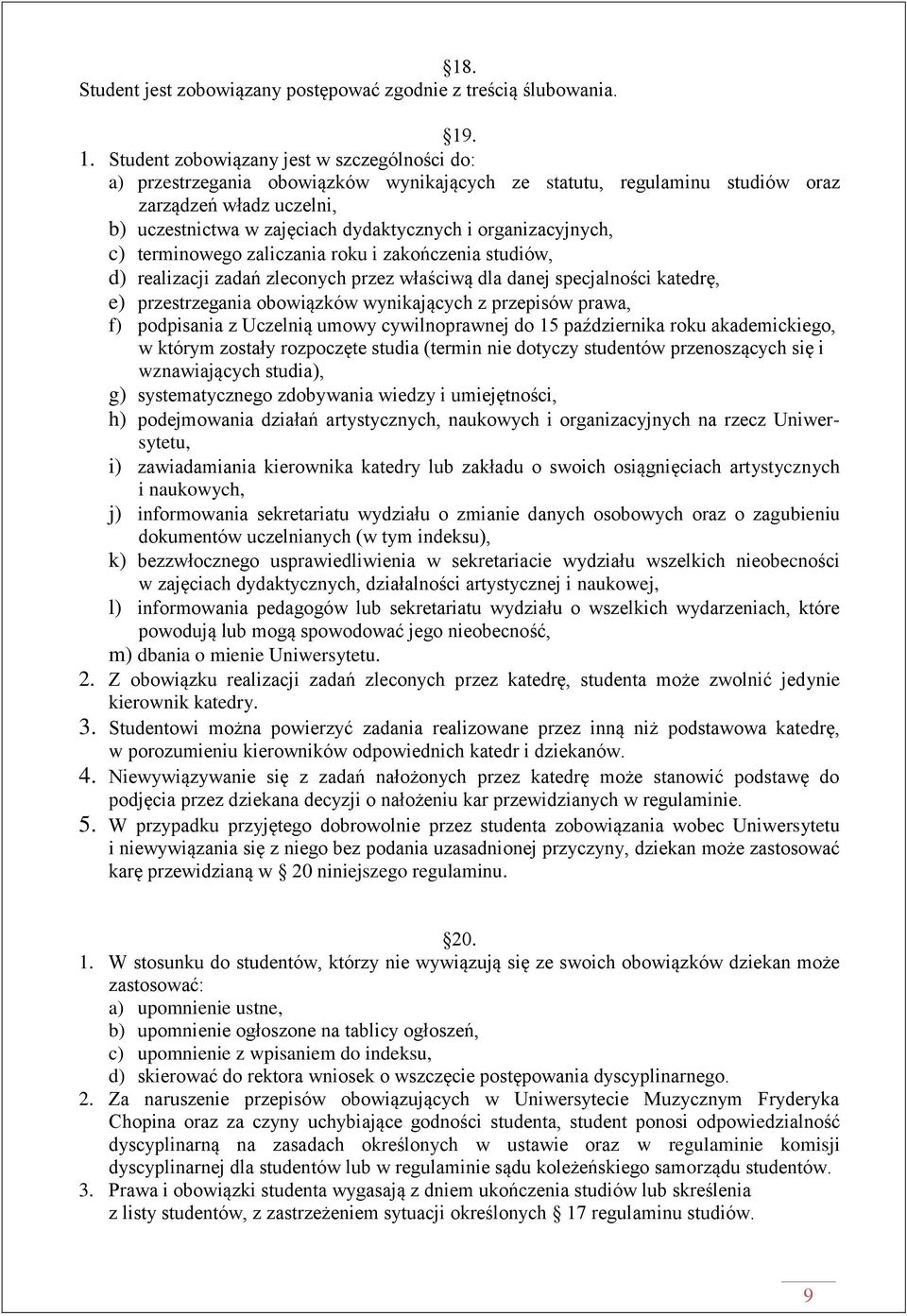 organizacyjnych, c) terminowego zaliczania roku i zakończenia studiów, d) realizacji zadań zleconych przez właściwą dla danej specjalności katedrę, e) przestrzegania obowiązków wynikających z