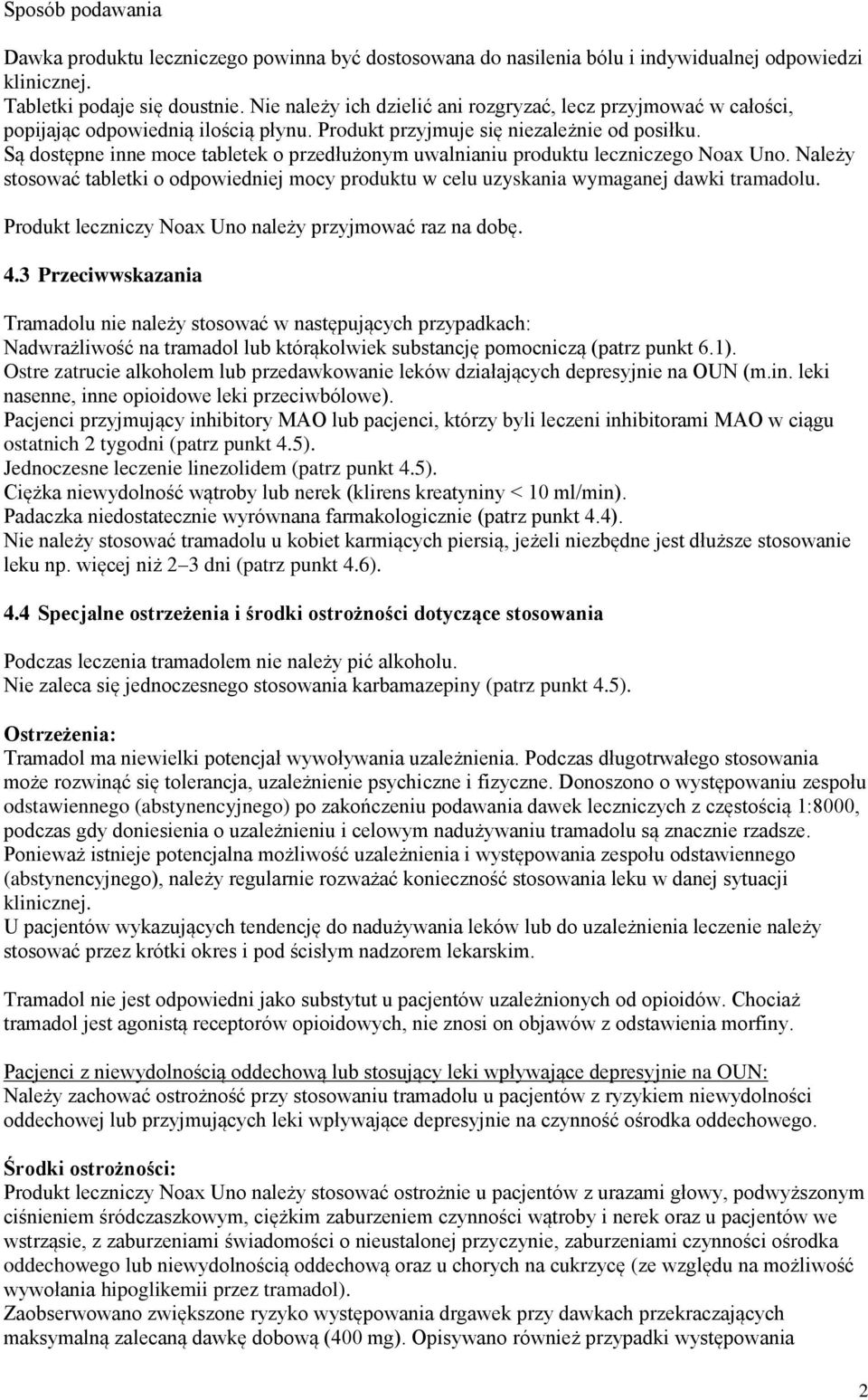 Są dostępne inne moce tabletek o przedłużonym uwalnianiu produktu leczniczego Noax Uno. Należy stosować tabletki o odpowiedniej mocy produktu w celu uzyskania wymaganej dawki tramadolu.